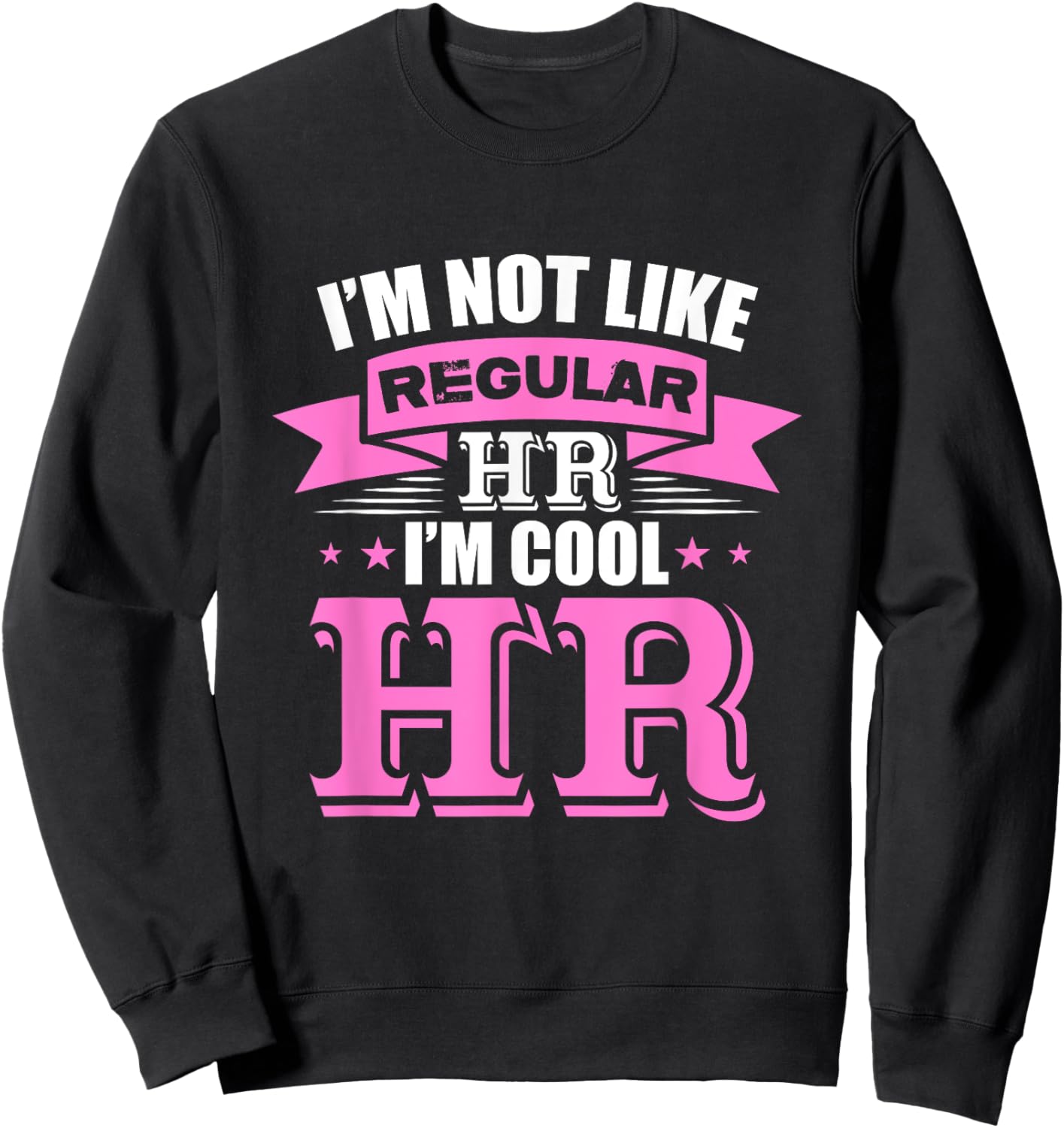 I'm not like regular HR I'm cool HR Sweatshirt - Sweatshirt | Black