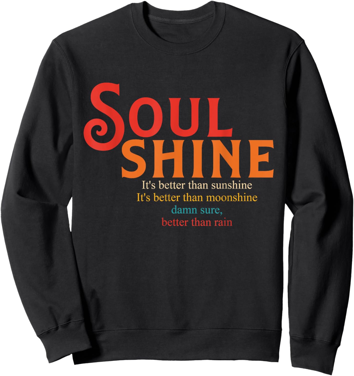 Soul Shine It's Better Than Sunshine It's Better Sweatshirt - Sweatshirt | Black