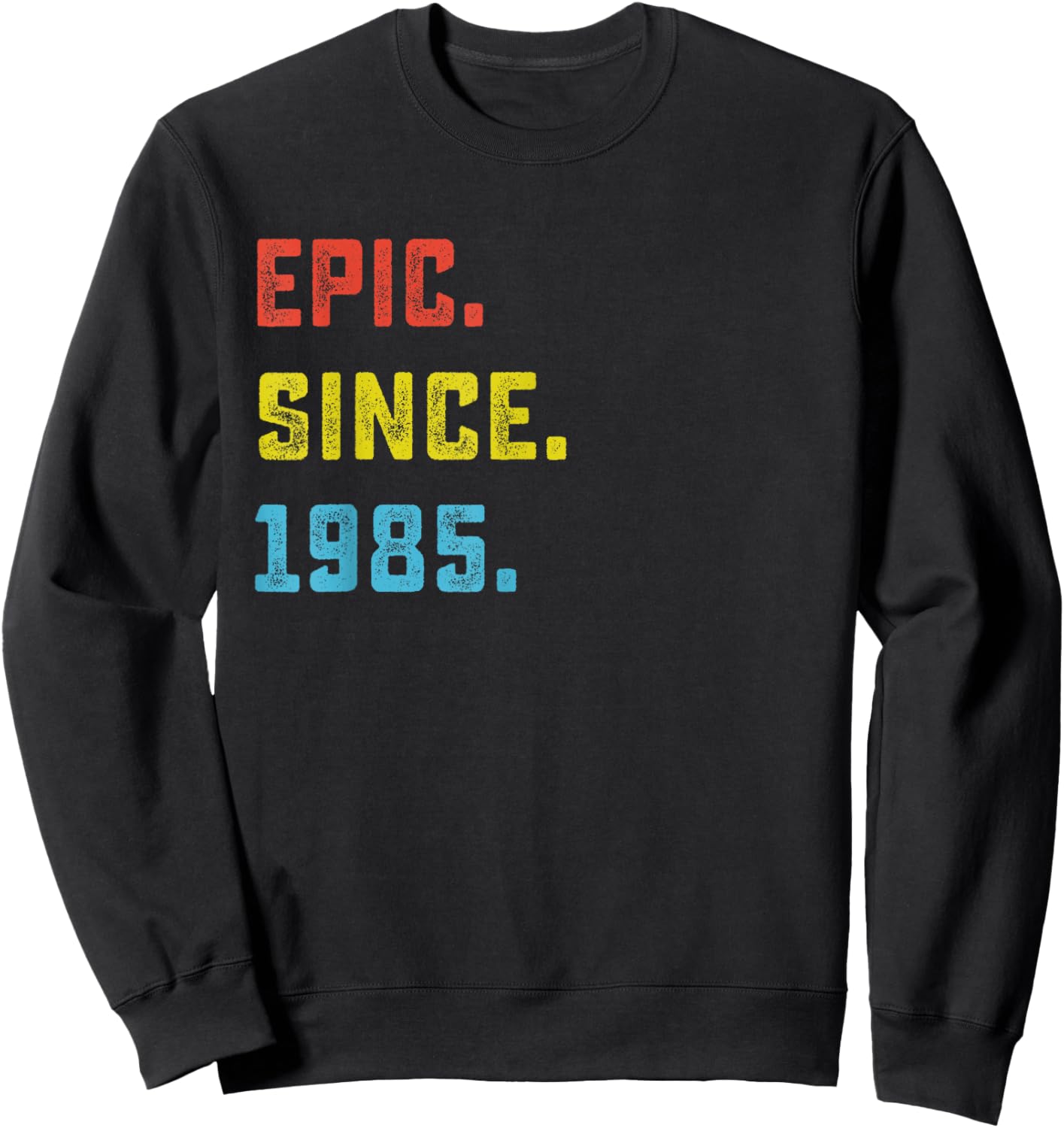 Epic Since 1985 40th Birthday For 40 Years Old Sweatshirt - Sweatshirt | Black