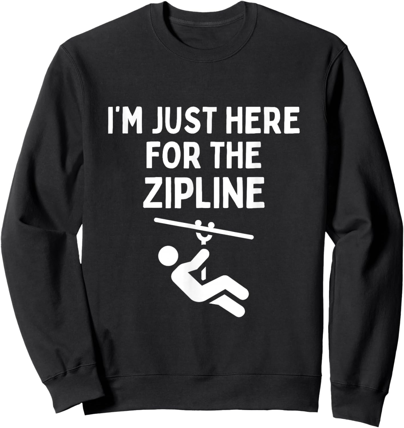 I'm Just Here For The Zipline Funny Ziplining Sweatshirt - Sweatshirt | Black