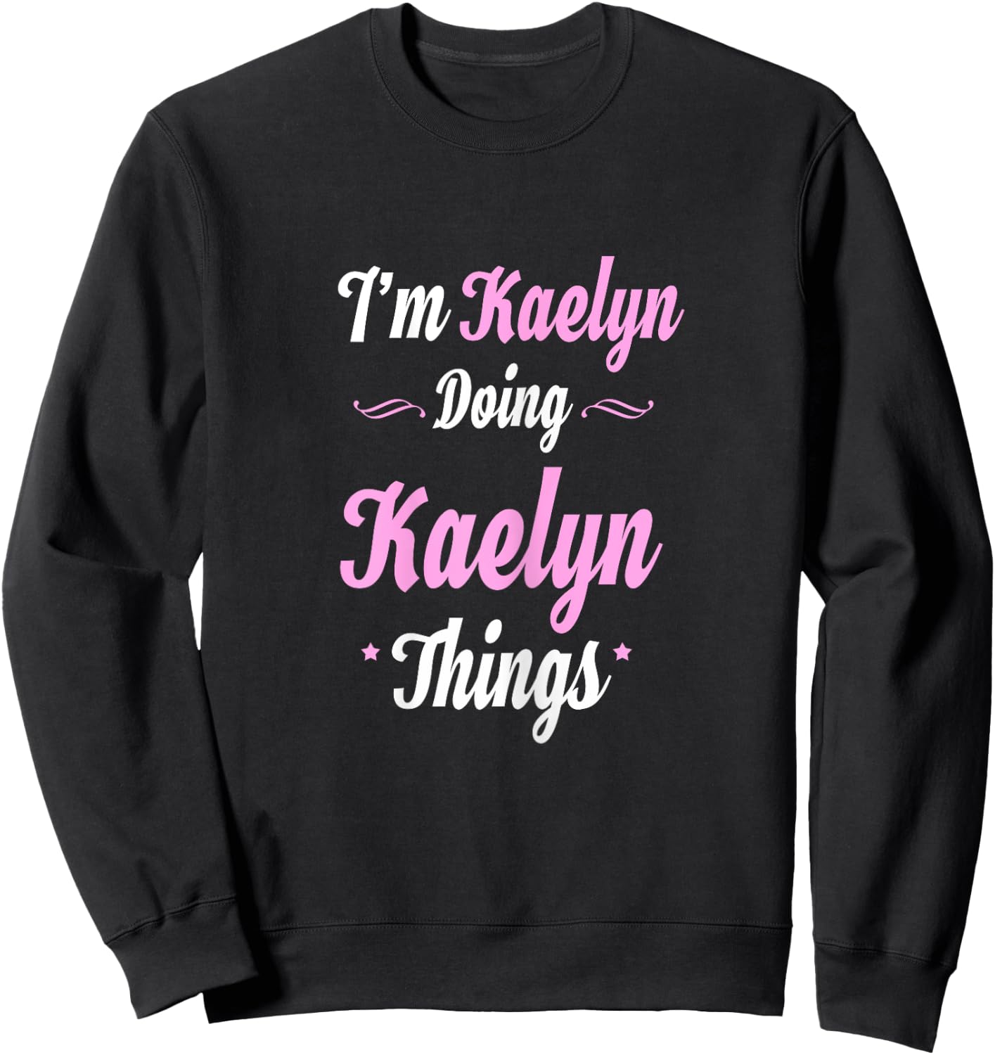 Im Kaelyn Doing Kaelyn Things Sweatshirt - Sweatshirt | Black