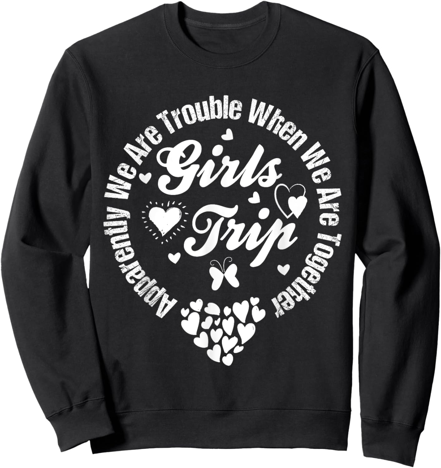 Girls trip 2025 apparently are trouble when we are together Sweatshirt - Sweatshirt | Black