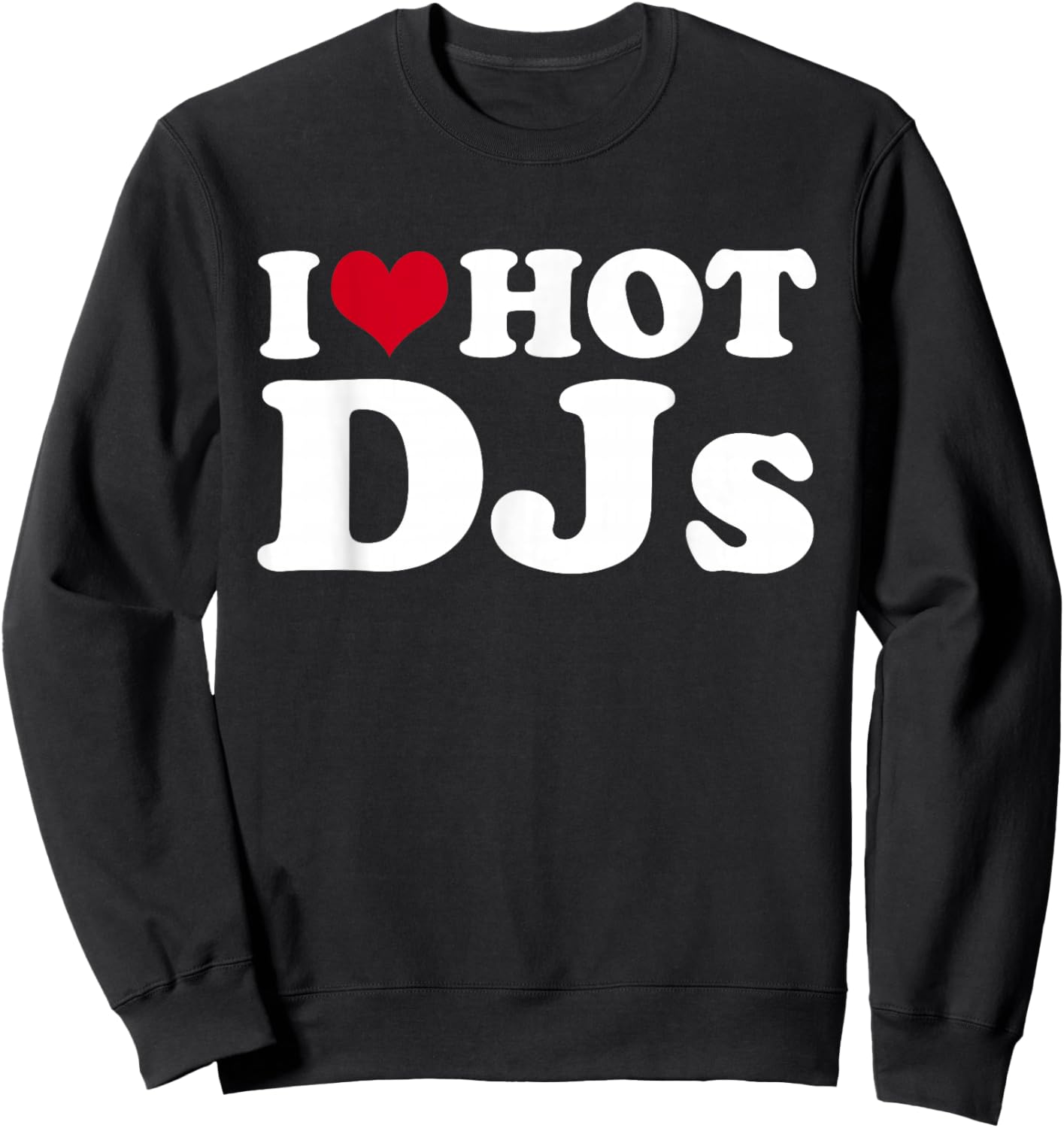 I Love Hot DJs Sweatshirt - Sweatshirt | Black