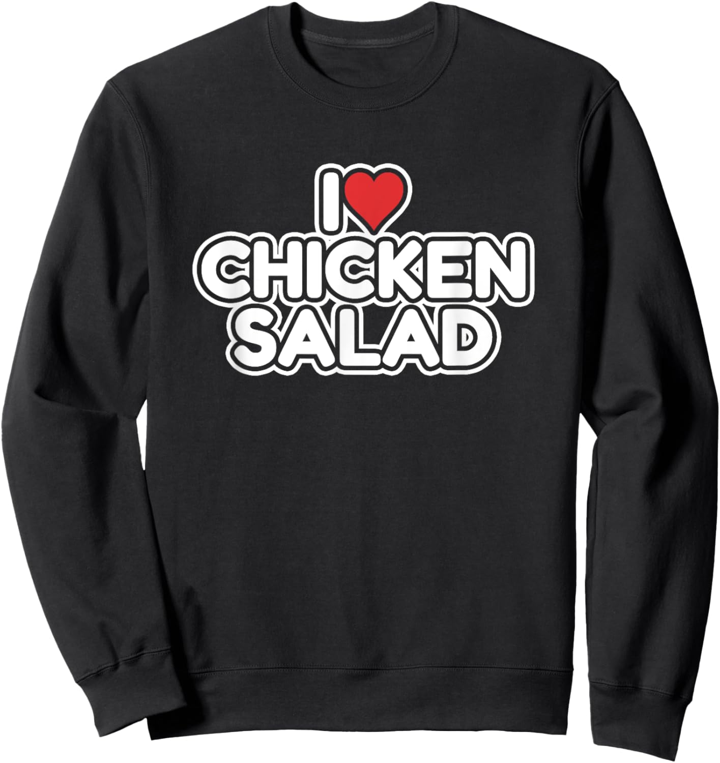 I Love Chicken Salad Sweatshirt - Sweatshirt | Black