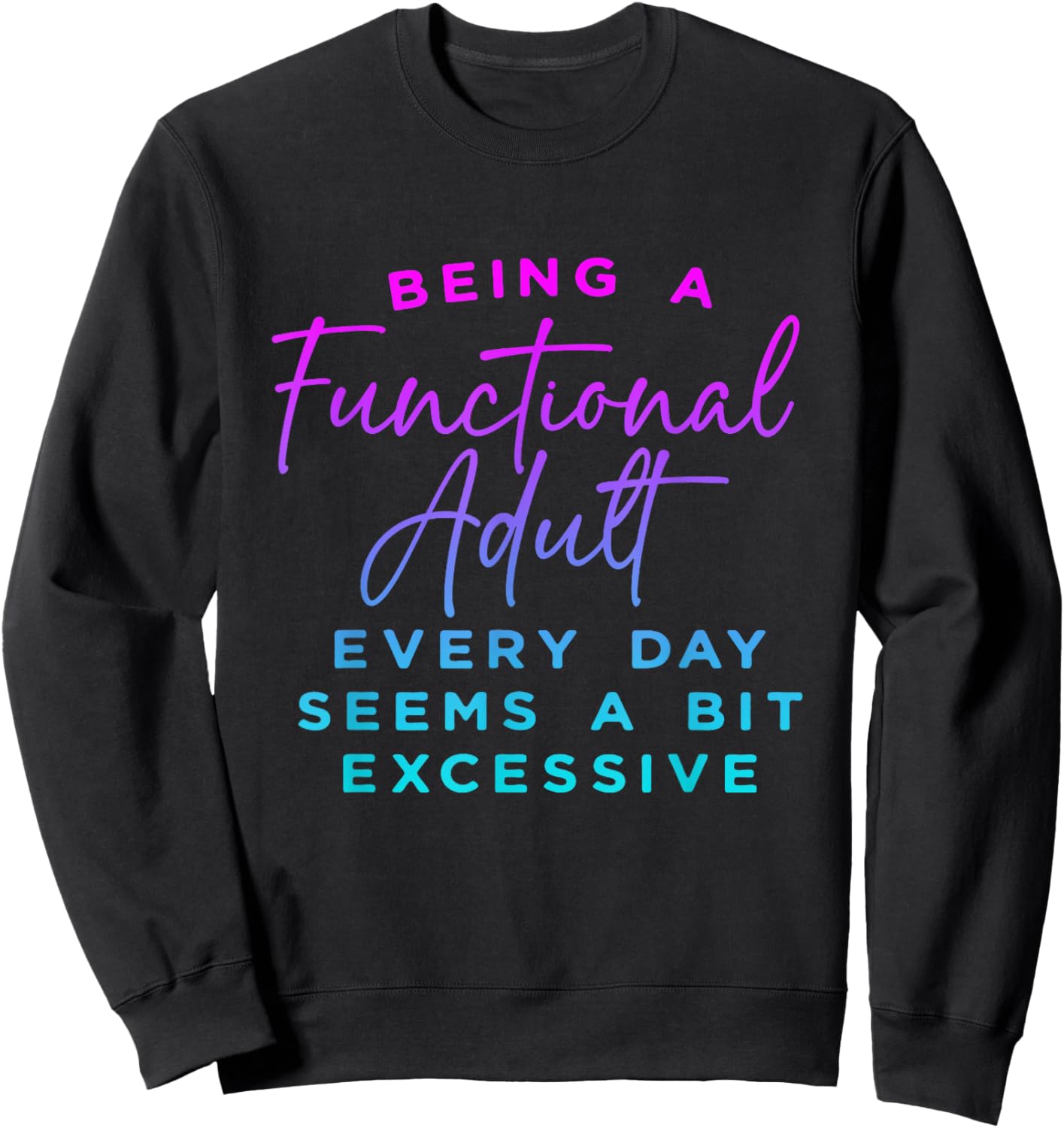 Being a functional adult everyday seem a bit excessive Sweatshirt - Sweatshirt | Black