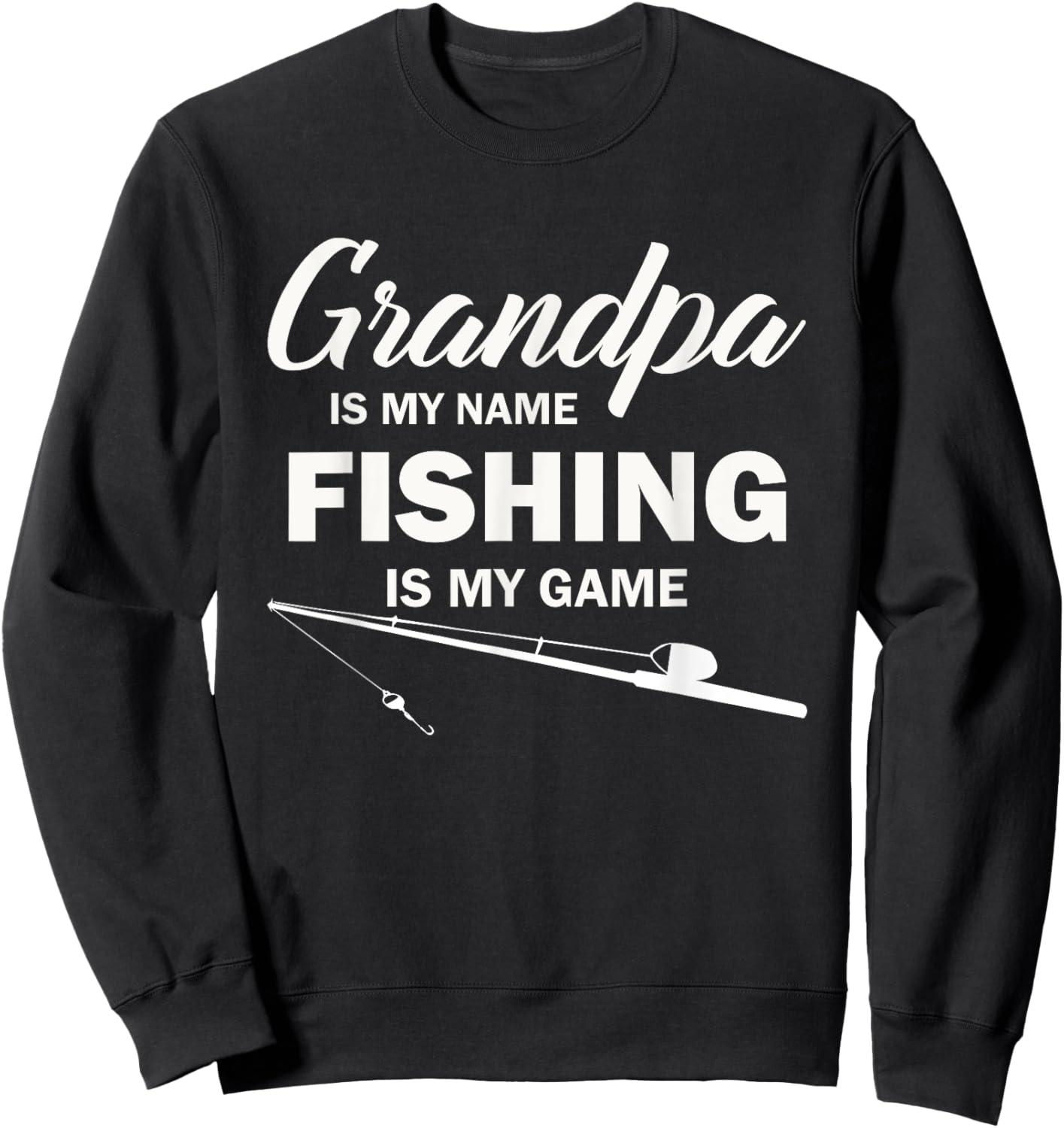 Grandpa is My Name Fishing is My Game Sweatshirt - Sweatshirt | Black