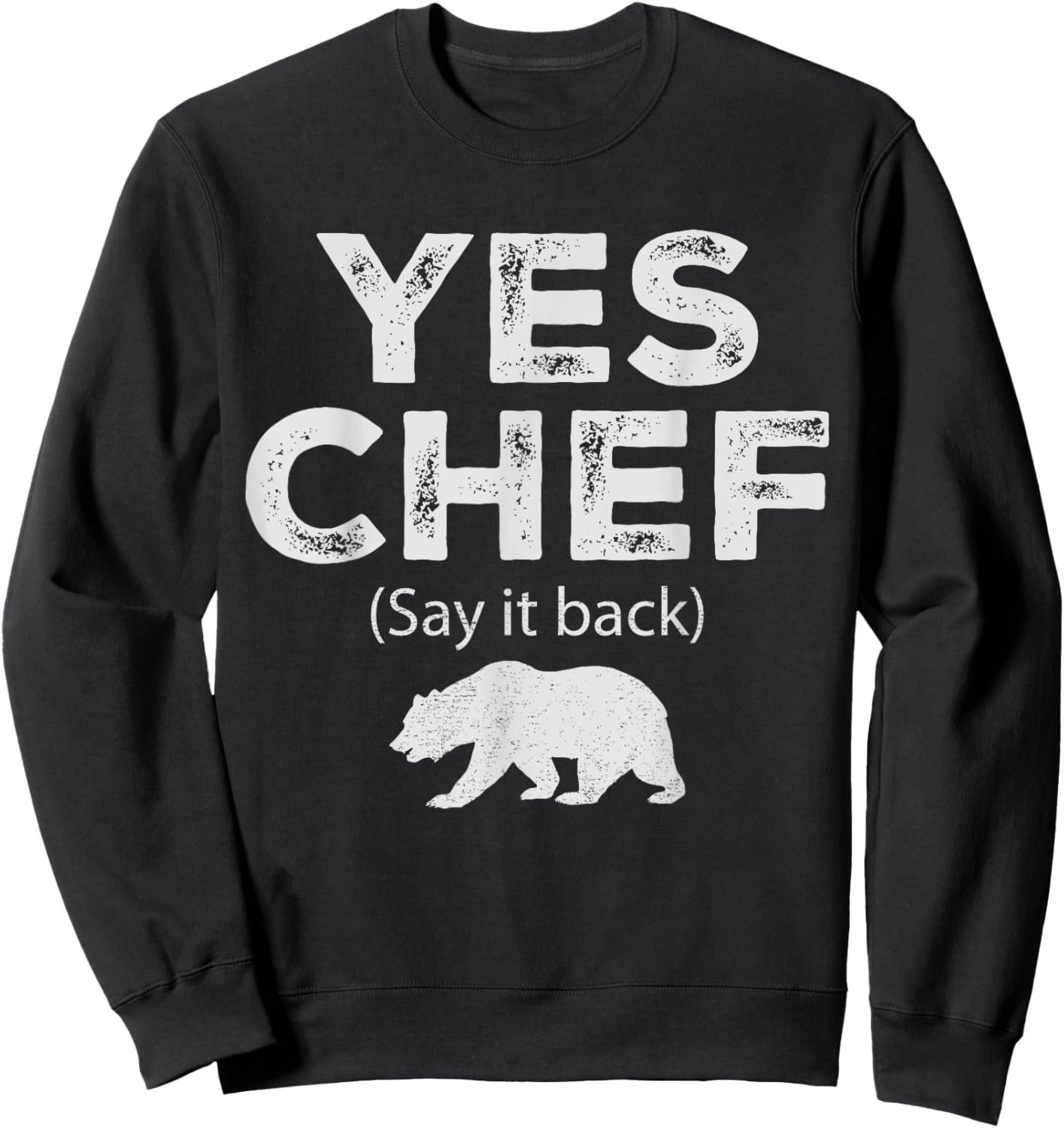 Yes Chef Vintage Funny Restaurant Cooking Saying Say It Back Sweatshirt - Sweatshirt | Black