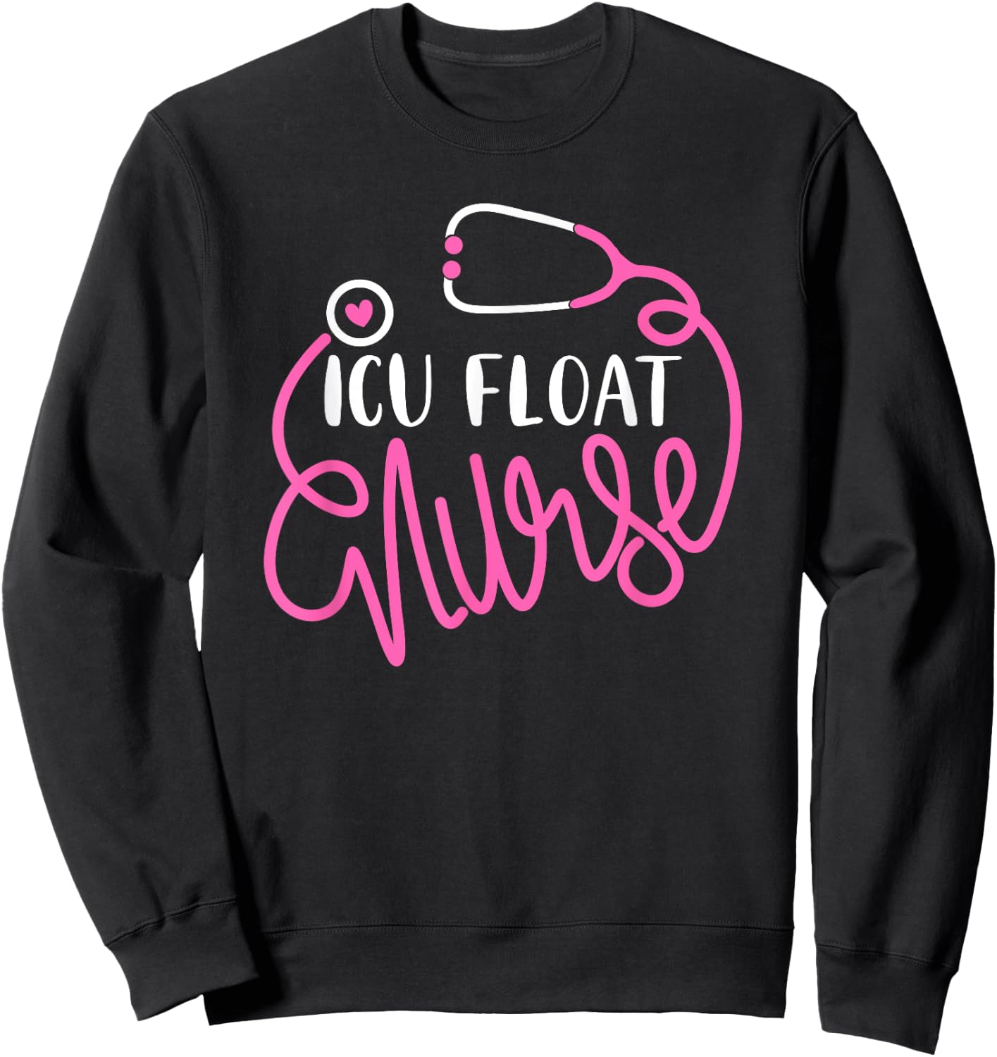 ICU Float Nurse - Floating Intensive care unit Float Nursing Sweatshirt - Sweatshirt | Black