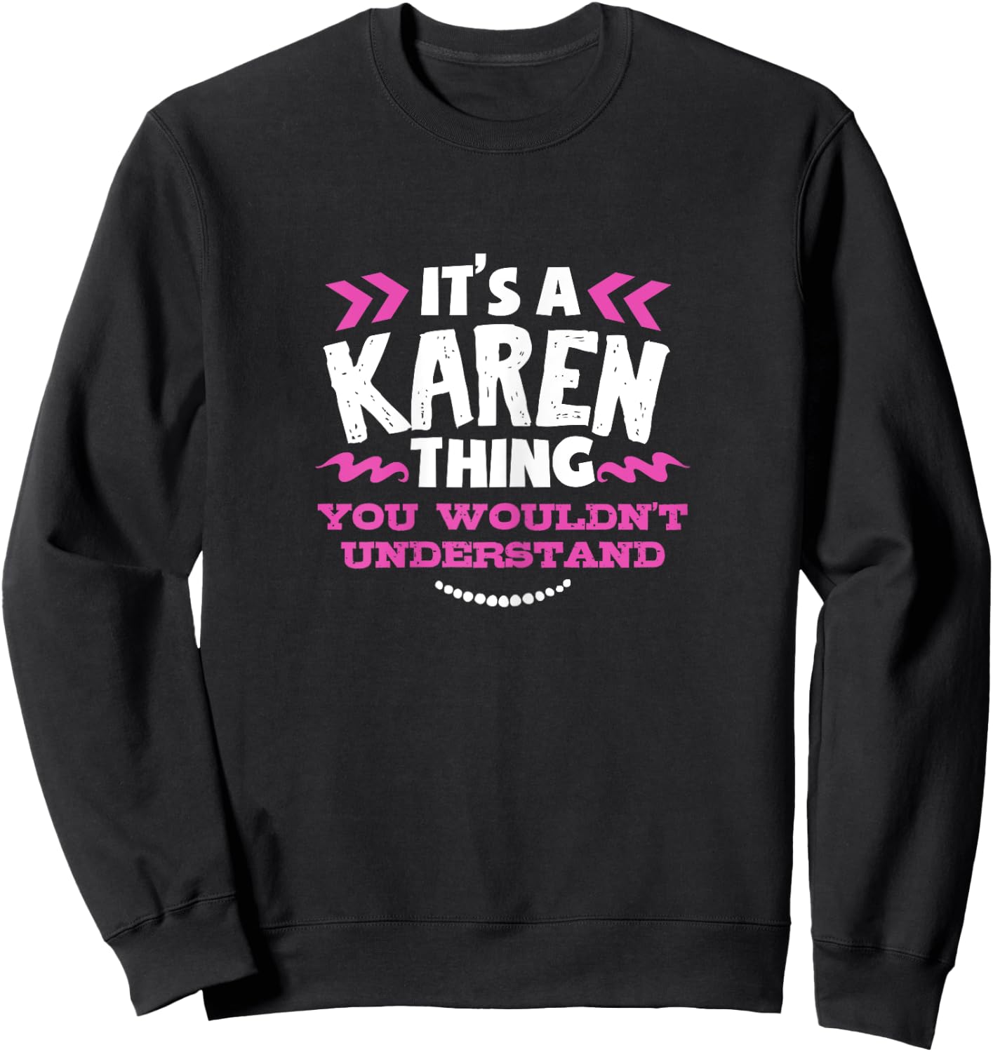 Its A KAREN Thing You Wouldn't Understand Custom Gift Sweatshirt - Sweatshirt | Black