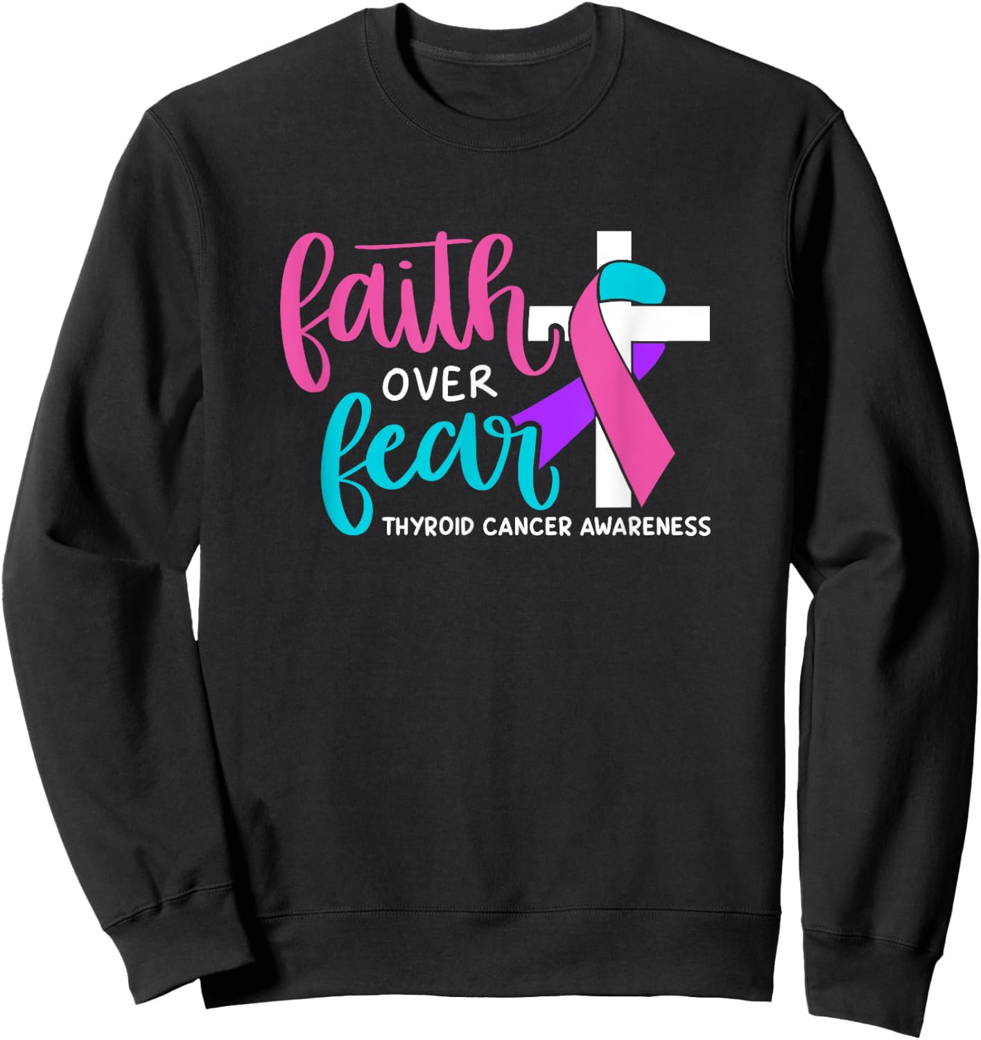 Thyroid Cancer Awareness Religious Christian Faith Over Fear Sweatshirt - Sweatshirt | Black