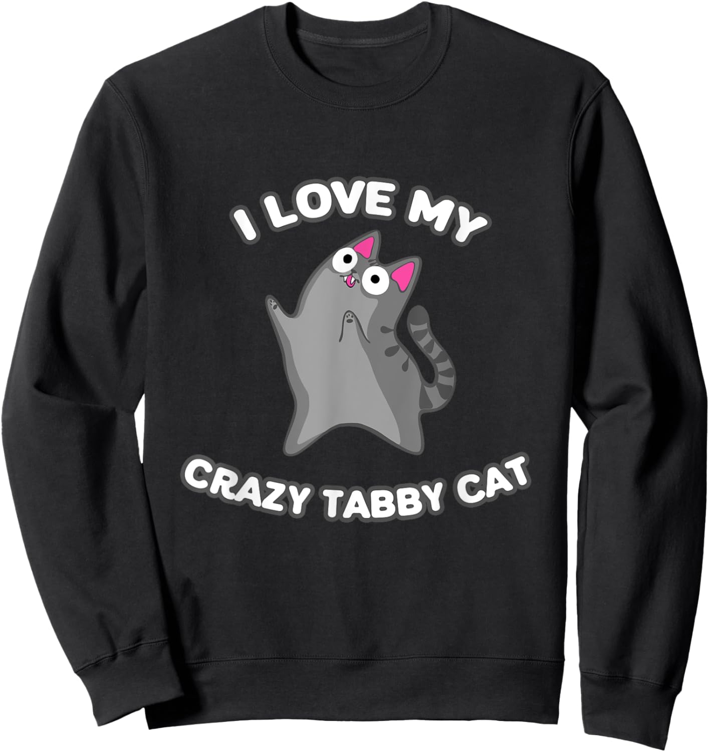 I Love My Crazy Gray Tabby Cat Grey Kitty With Zoomies Men Women Girls Kids Sweatshirt - Sweatshirt | Black