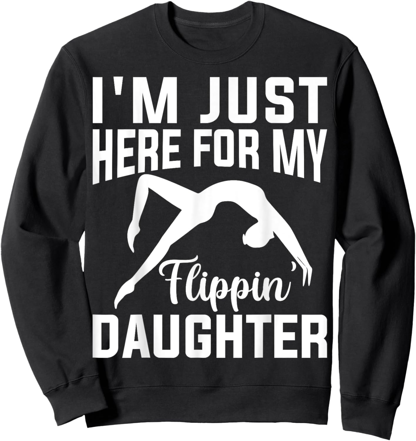 I'm Just Here for Flipping My Daughter Gymnastic Mom Dad Sweatshirt - Sweatshirt | Black