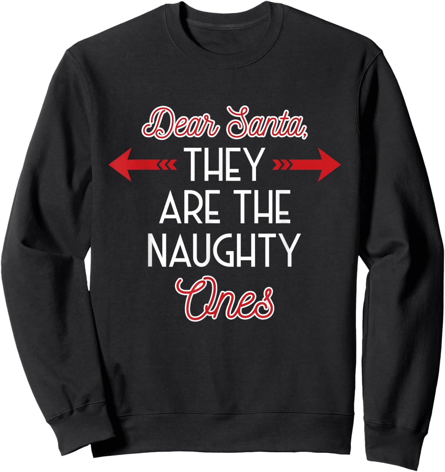 Dear Santa They Are The Naughty One - Funny Christmas Gift Sweatshirt - Sweatshirt | Black