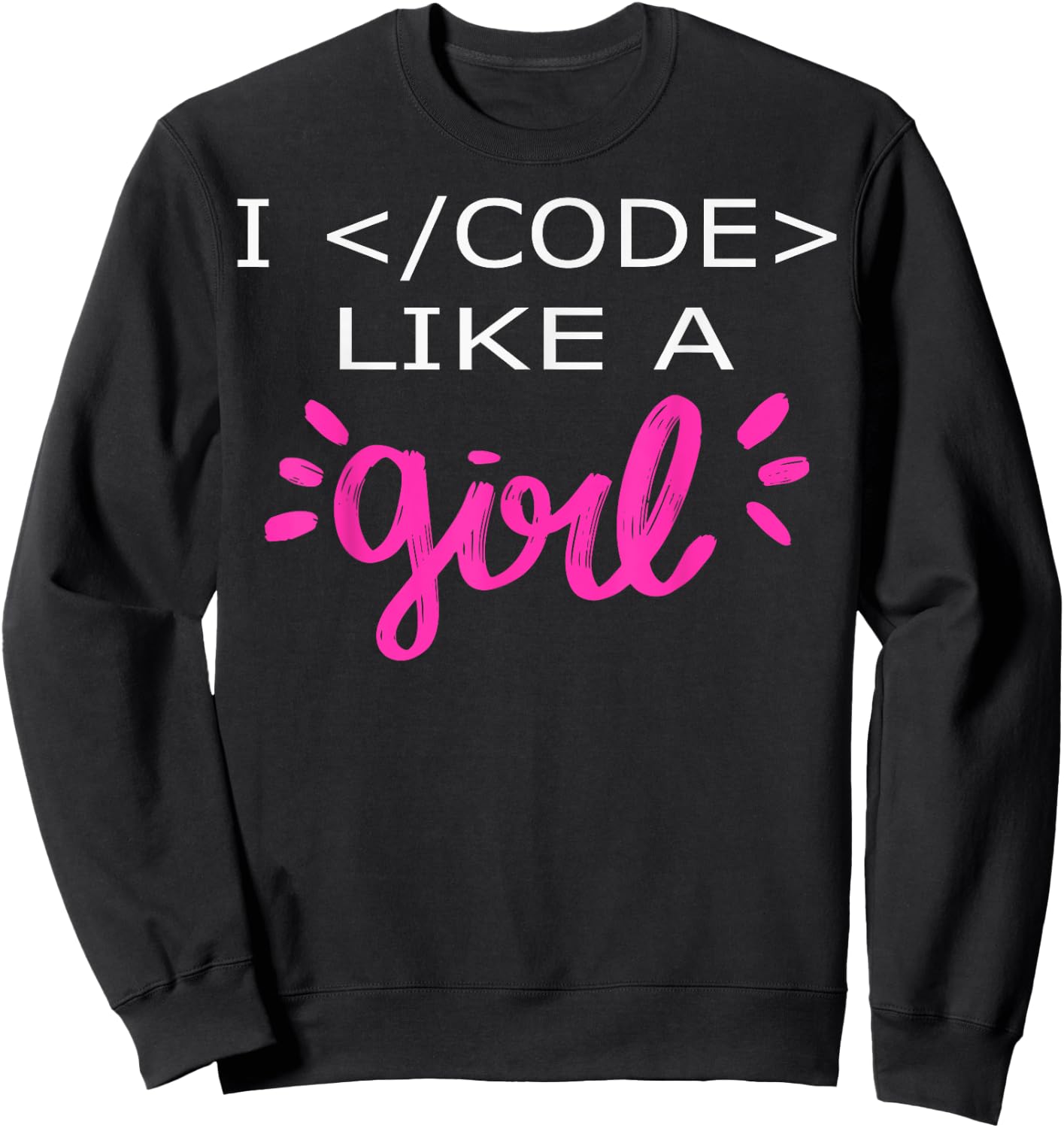 I Code Like A Girl Funny Binary Coding Computer Science Sweatshirt - Sweatshirt | Black