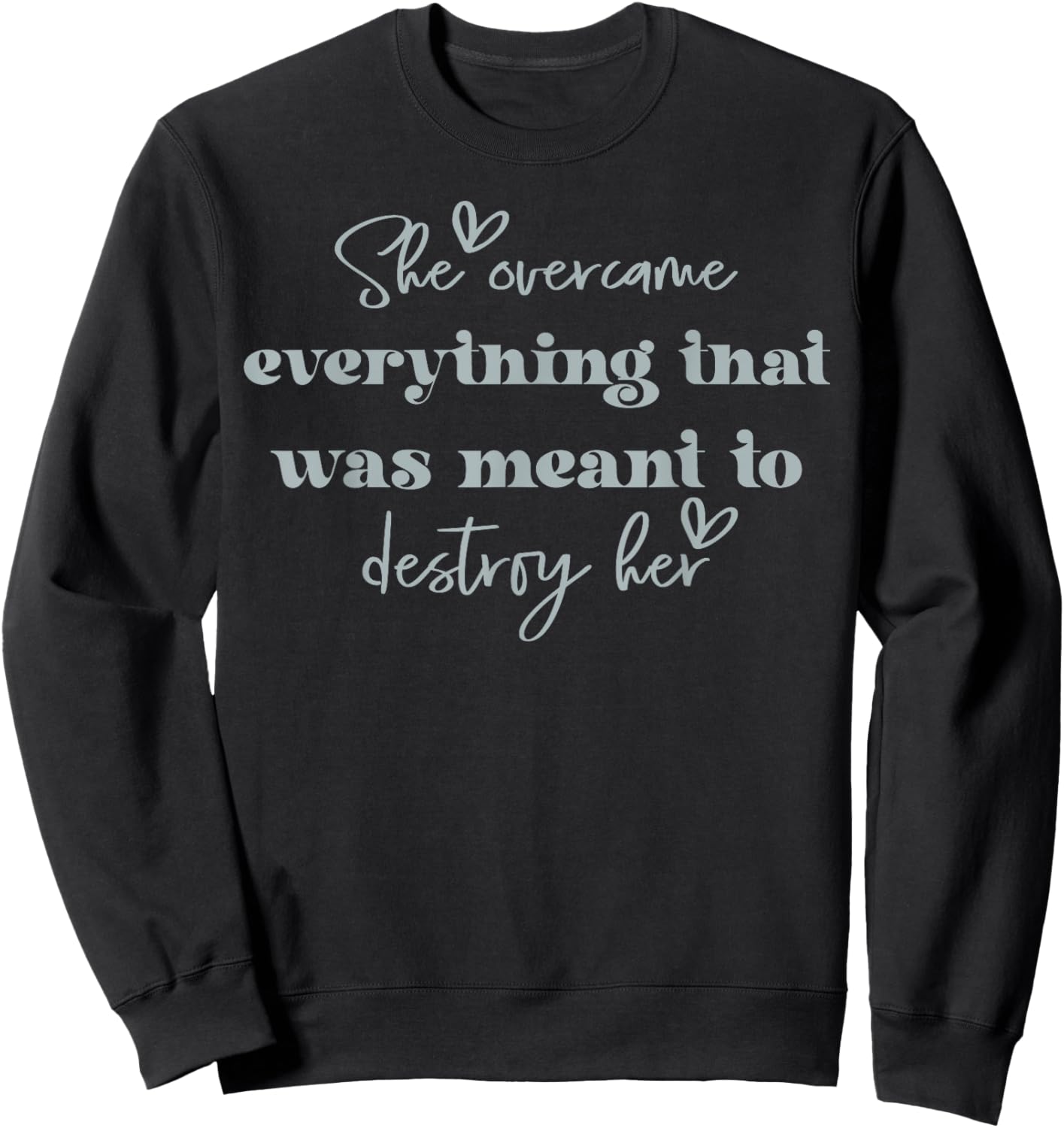 She Overcame Everything That Was Meant To Destroy Her Sweatshirt - Sweatshirt | Black