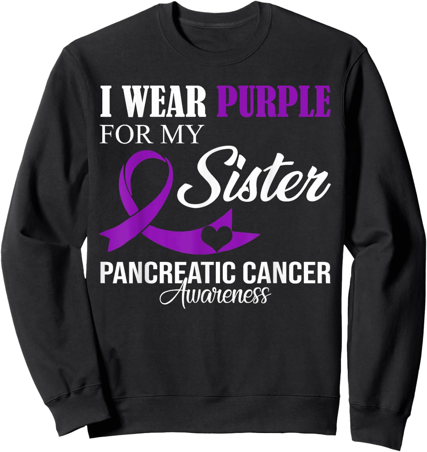 Pancreatic Cancer I Wear Purple For My Sister Family Support Sweatshirt - Sweatshirt | Black