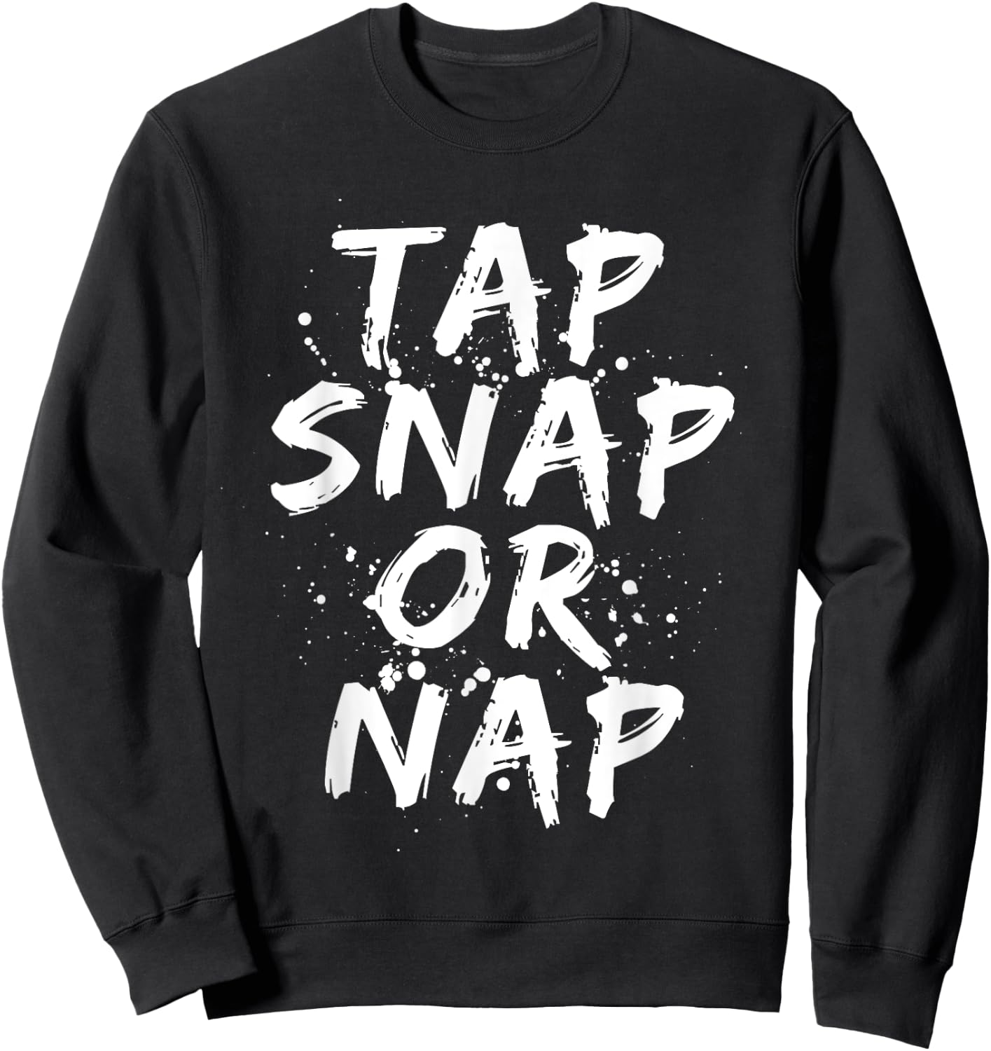 Tap Snap Or Nap Funny Jiu Jitsu Combat BJJ MMA Fighter Gift Sweatshirt - Sweatshirt | Black