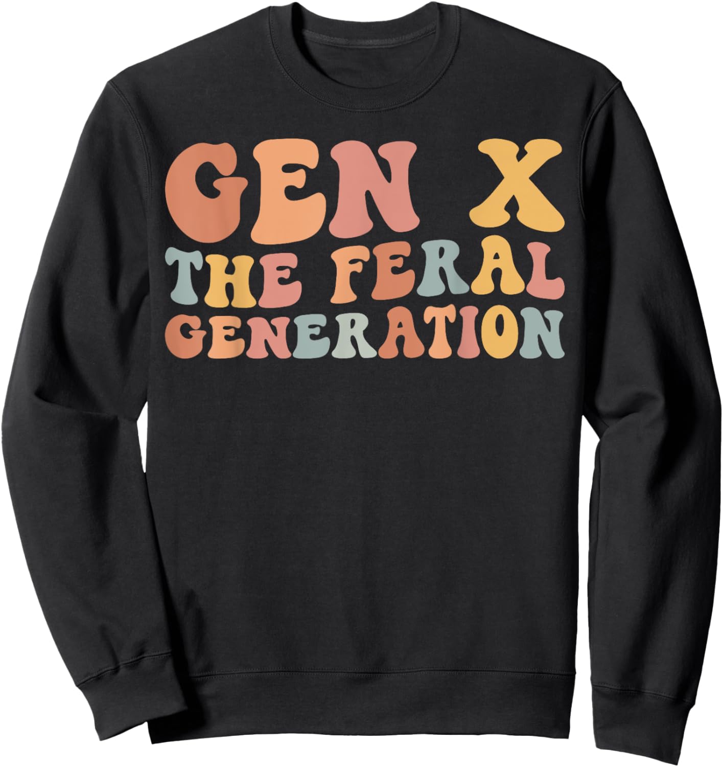 Gen X The Feral Generation Funny Generation X Sweatshirt - Sweatshirt | Black