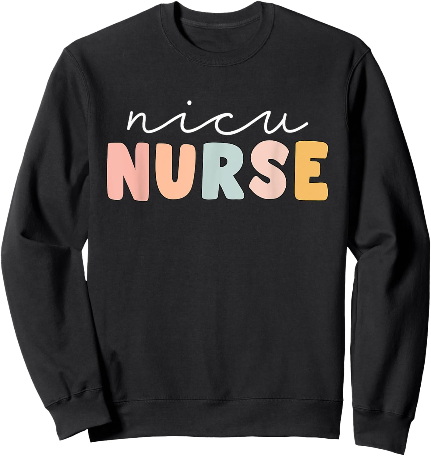 NICU Nurse Neonatal ICU Nurse Infant Care Specialist Newborn Sweatshirt - Sweatshirt | Black