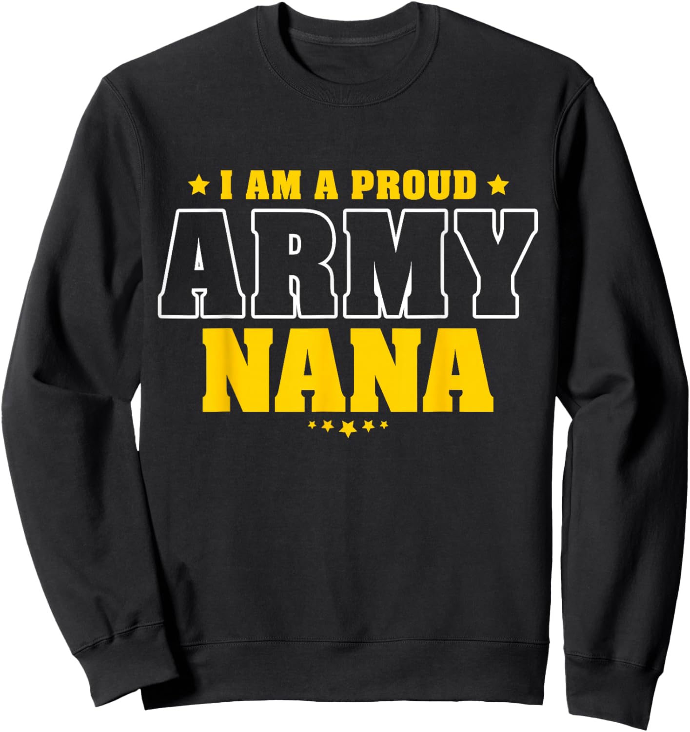 I Am A Proud Army Nana Patriotic Pride Military Grandmother Women Men Sweatshirt - Sweatshirt | Black