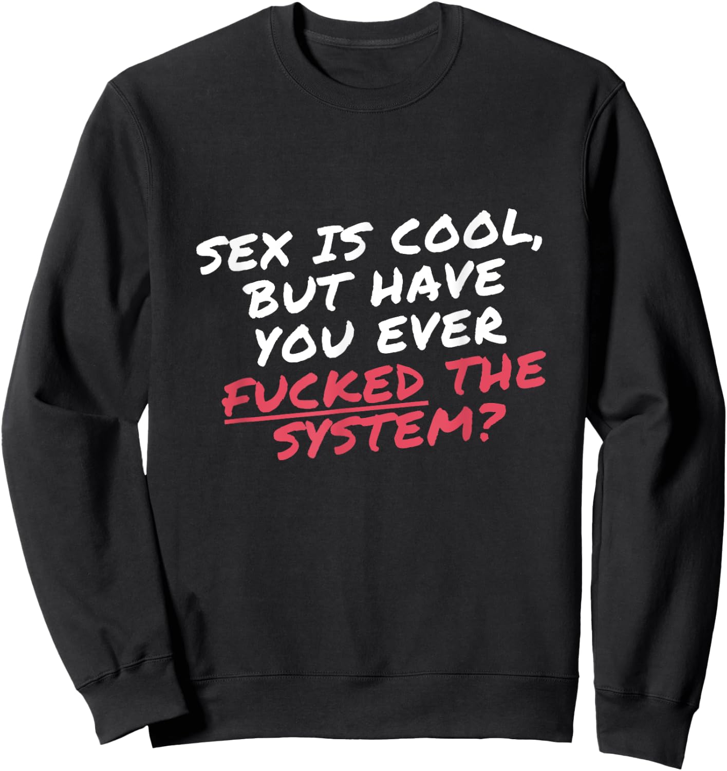 Sex is cool but have you ever Fucked the system Protester Sweatshirt - Sweatshirt | Black