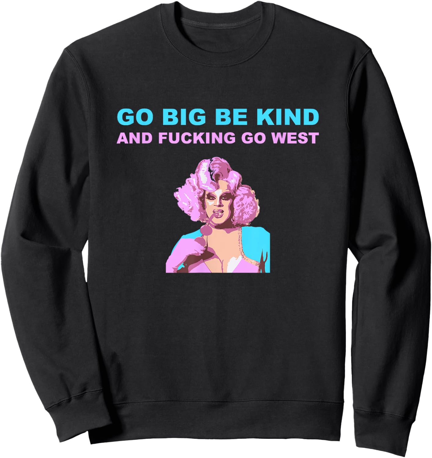 Nina West Drag Queen Merch Shirt Go Big Be kind Go West Sweatshirt - Sweatshirt | Black