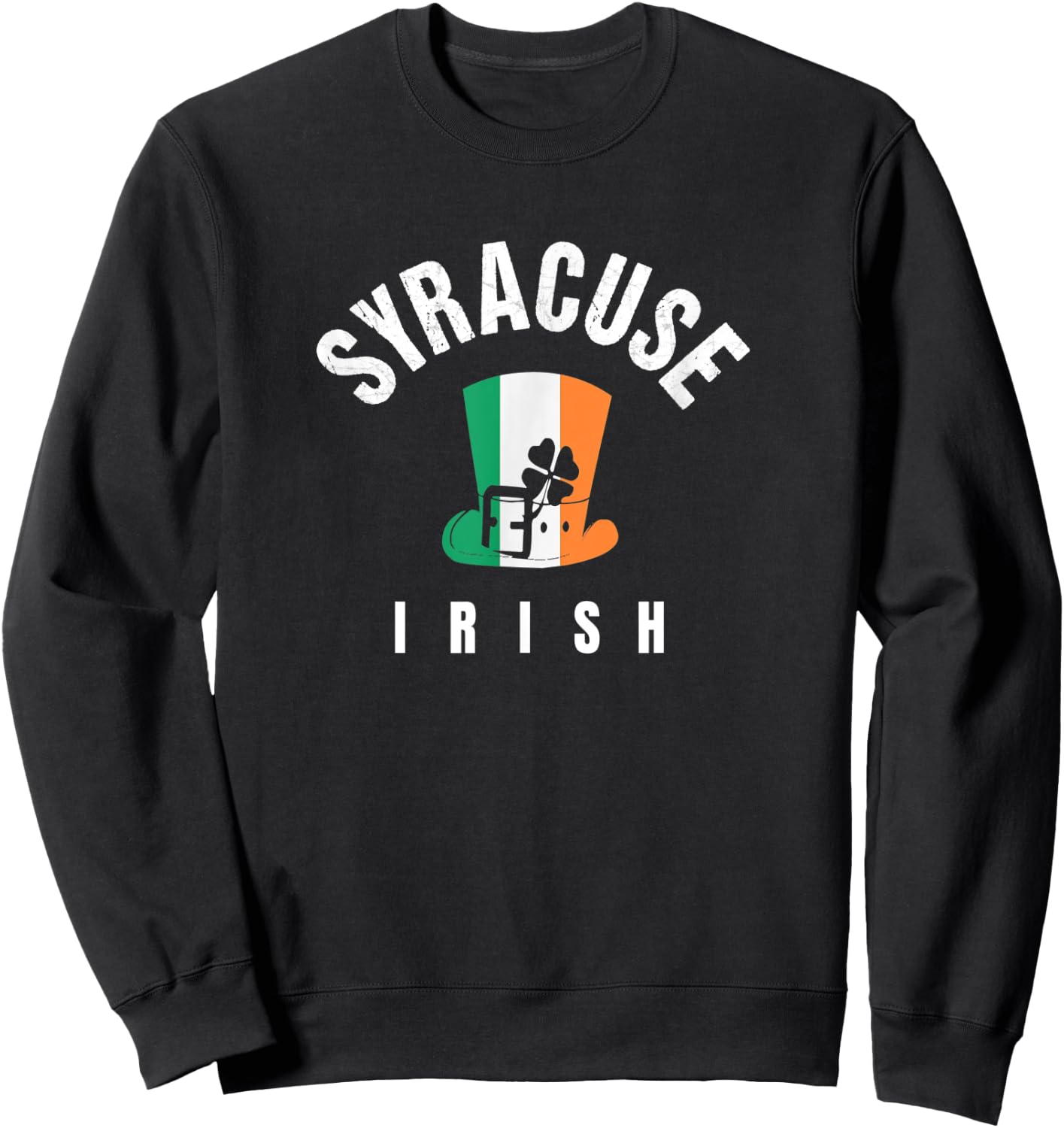 St Patricks Hat Syracuse NY Green Irish Saint Pattys Lucky Sweatshirt - Sweatshirt | Black