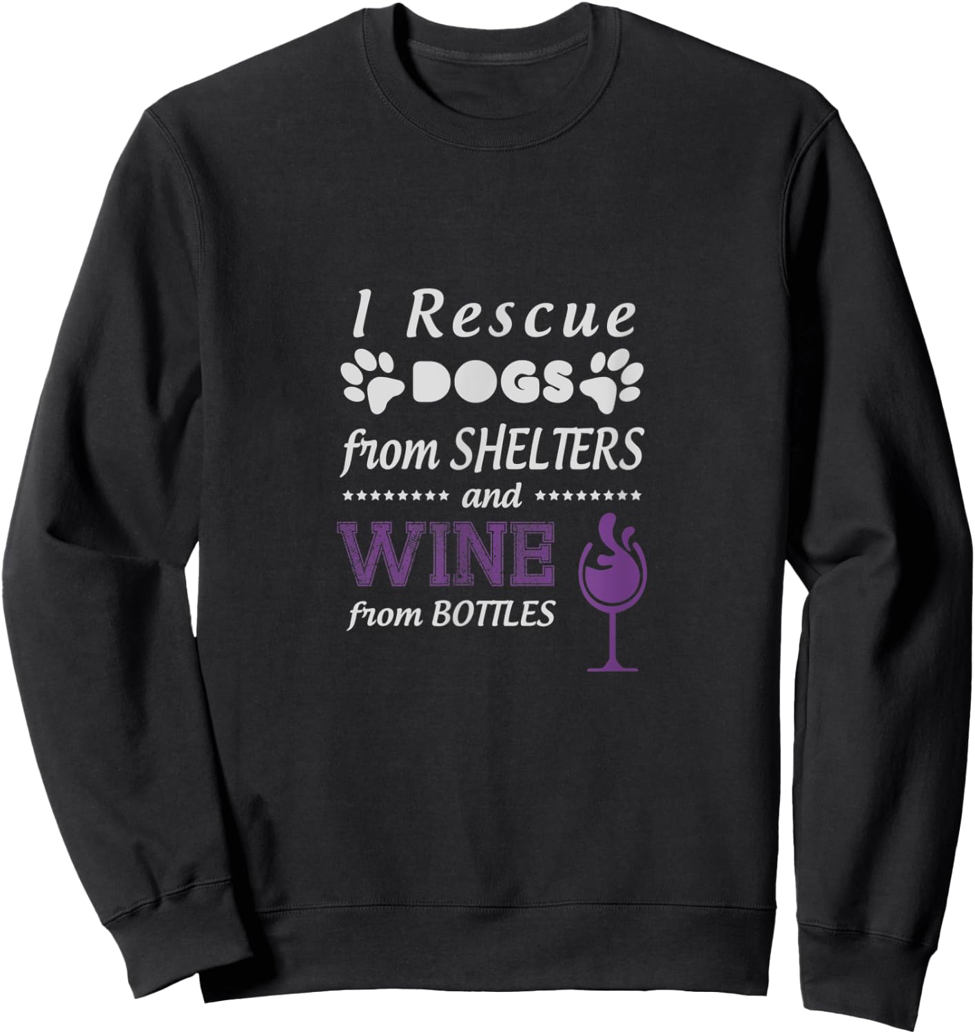 I Rescue Dogs From Shelters And Wine From Bottles Sweatshirt - Sweatshirt | Black