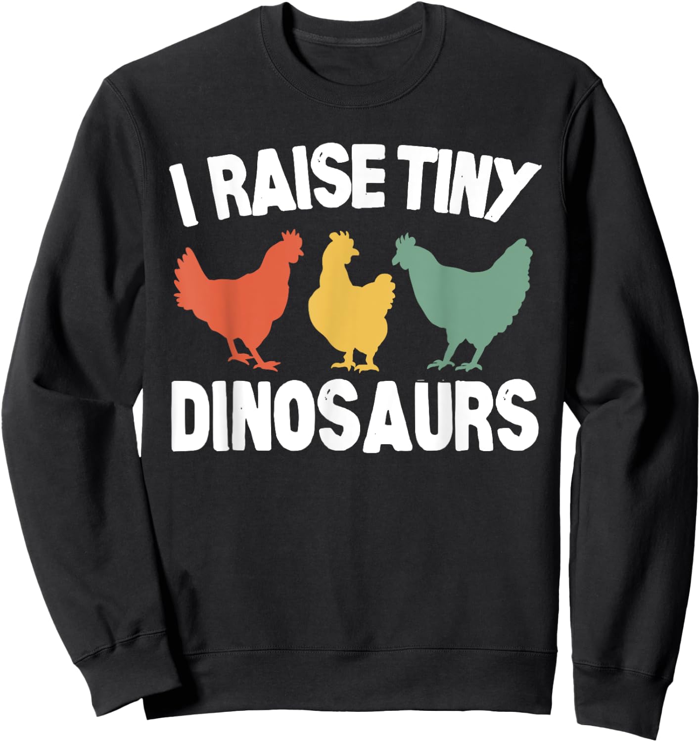 I Raise Tiny Dinosaurs Funny Chicken Vintage Sweatshirt - Sweatshirt | Black