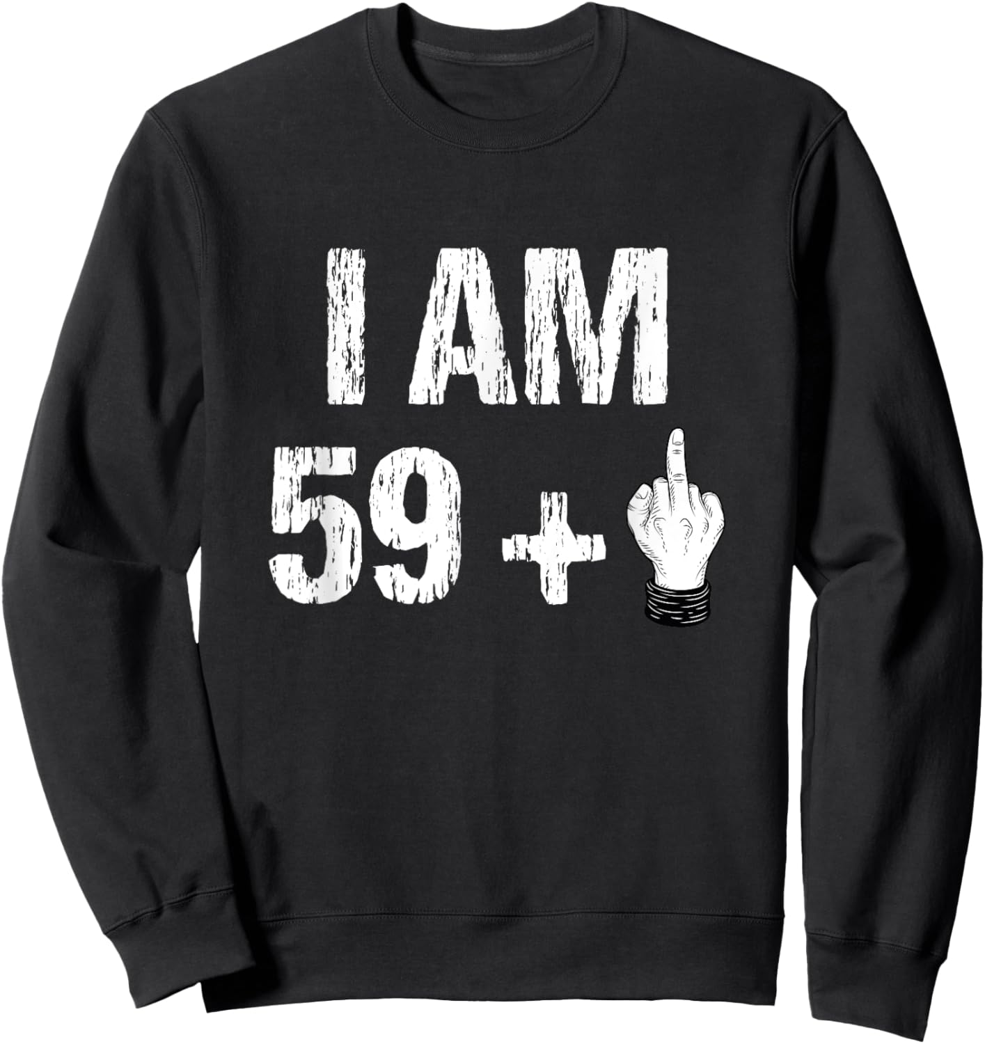 I Am 59 Plus 1 One Middle Finger 60th Birthday 60 Years Old Sweatshirt - Sweatshirt | Black