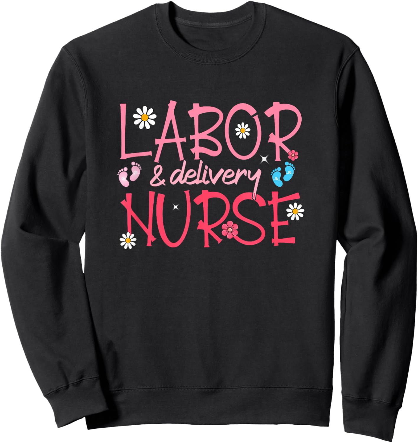 Funny Labor and Delivery Nurse Labor delivery Nurse LD Nurse Sweatshirt - Sweatshirt | Black