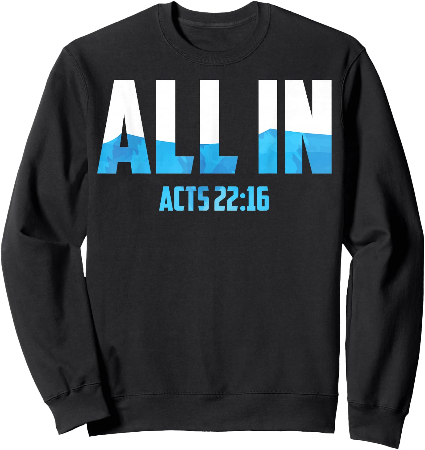 All In Acts 22:16 Baptism Shirt Christian Water Baptism Sweatshirt - Sweatshirt | Black