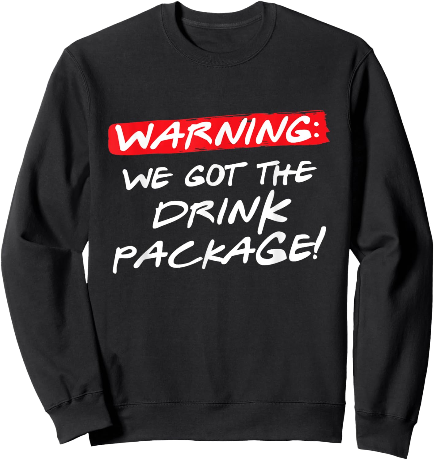 Warning We Got the Drink Package, Funny Couples Group Cruise Sweatshirt - Sweatshirt | Black