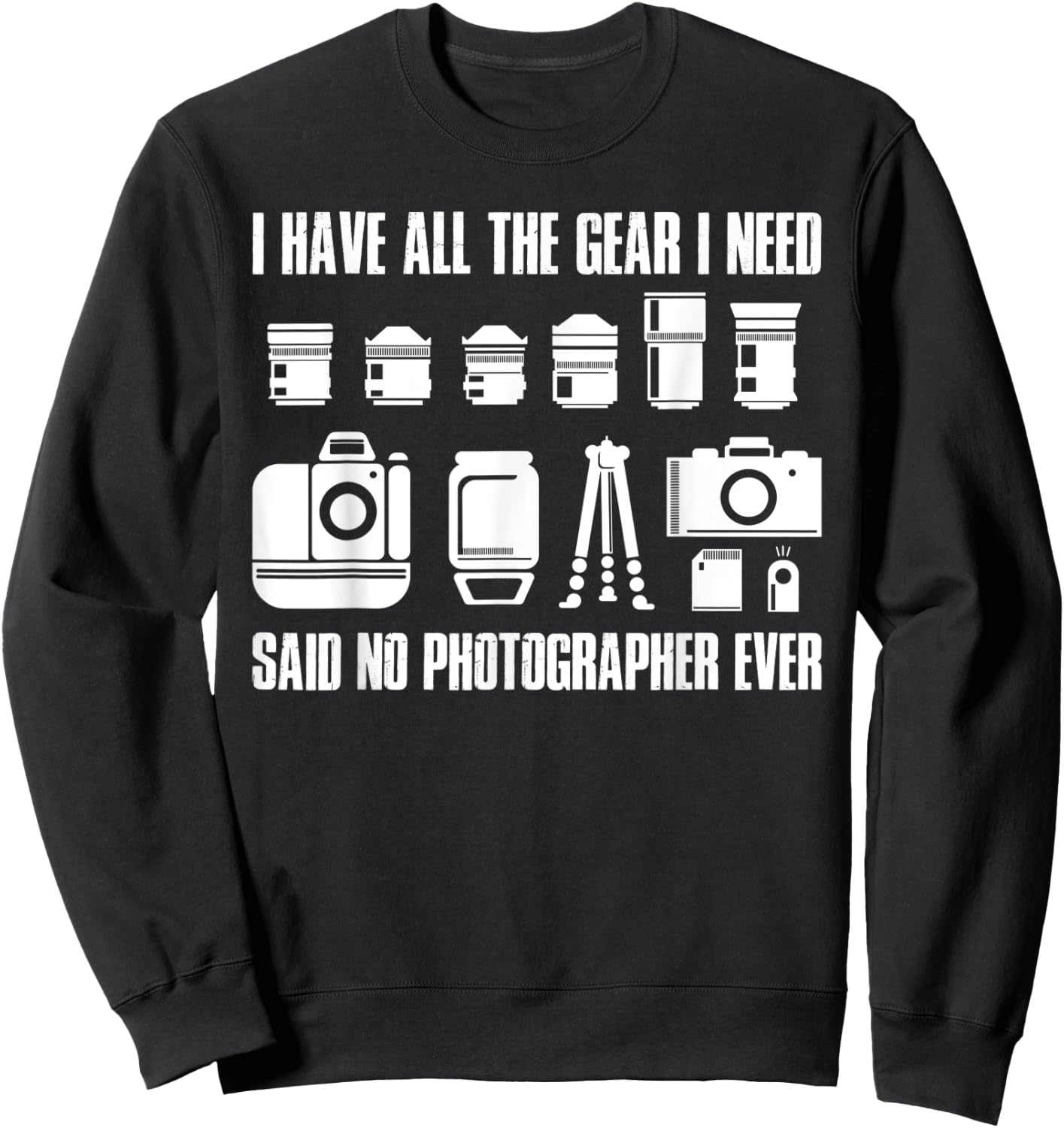 I Have All The Gear I Need Photographer Sweatshirt - Sweatshirt | Black