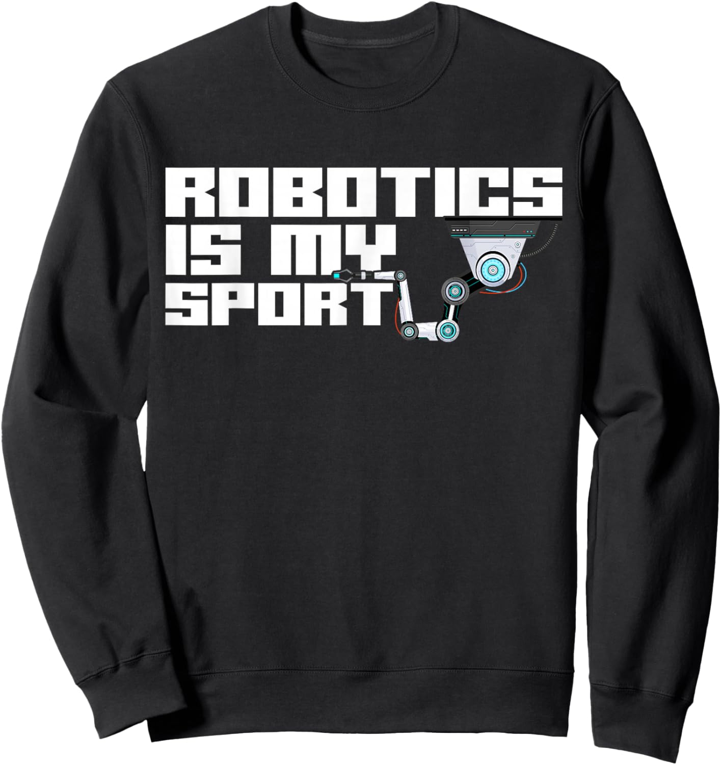Robot Robotics Engineer Robotics Is My Sport Sweatshirt - Sweatshirt | Black
