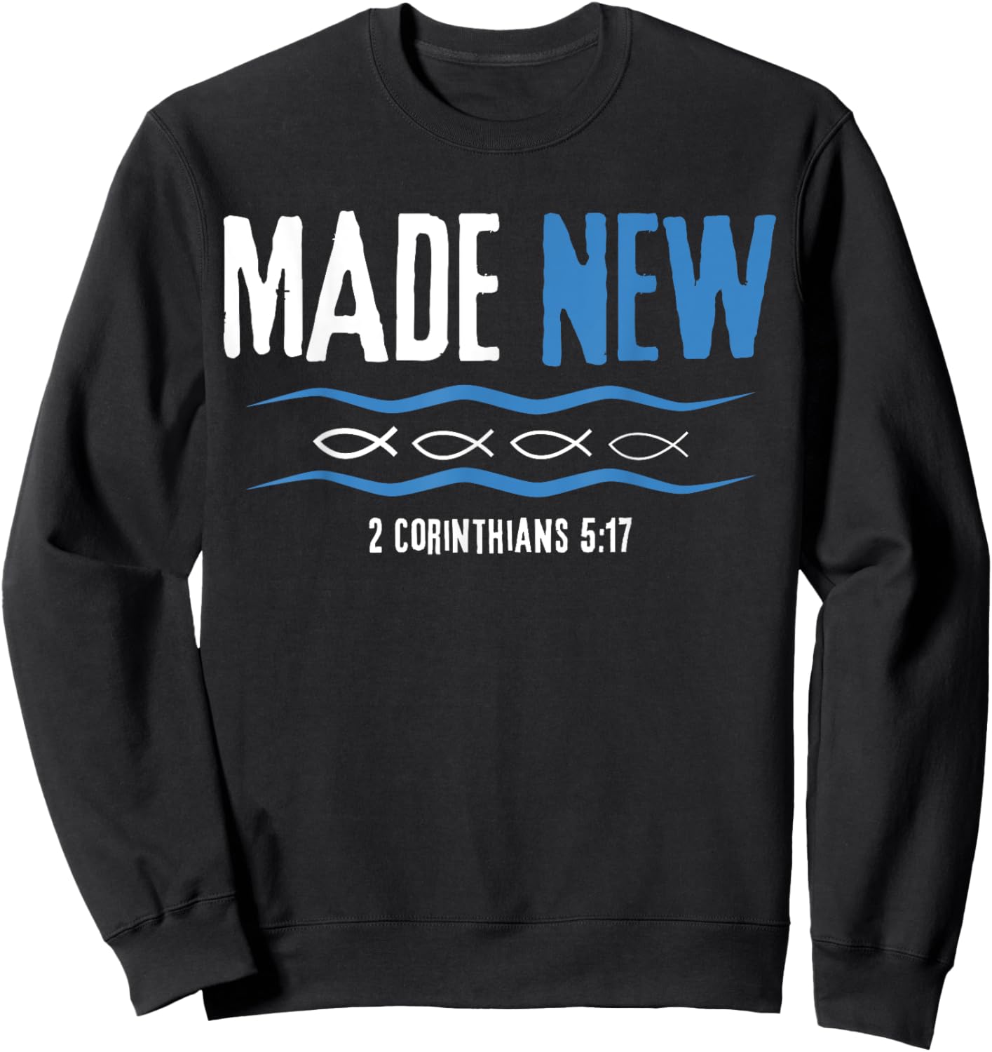Water Immersion Baptism, BAPTIZED, MADE NEW 2-Cor.5:17 Sweatshirt - Sweatshirt | Black