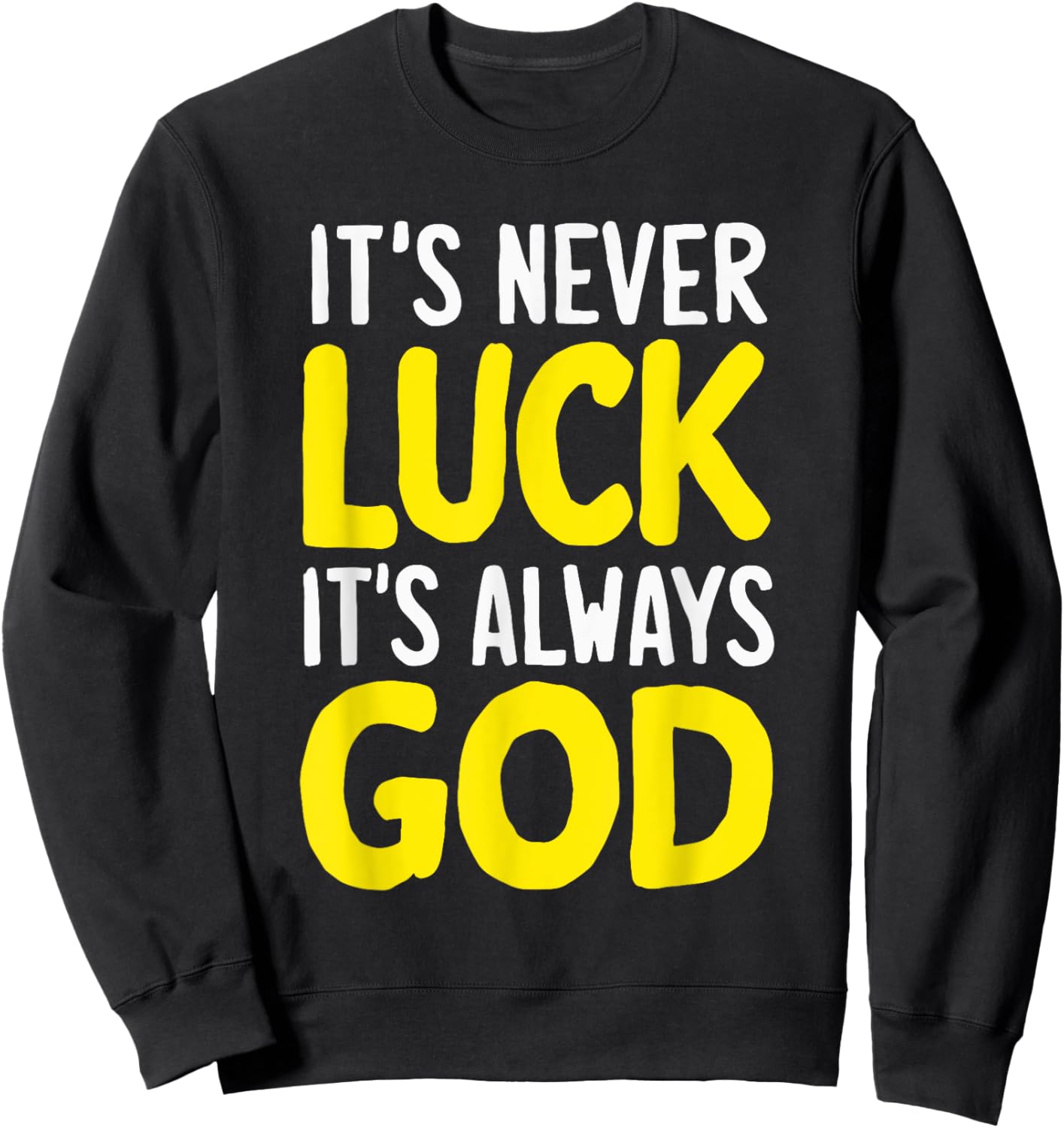 It's Never Luck It's Always God Sweatshirt - Sweatshirt | Black