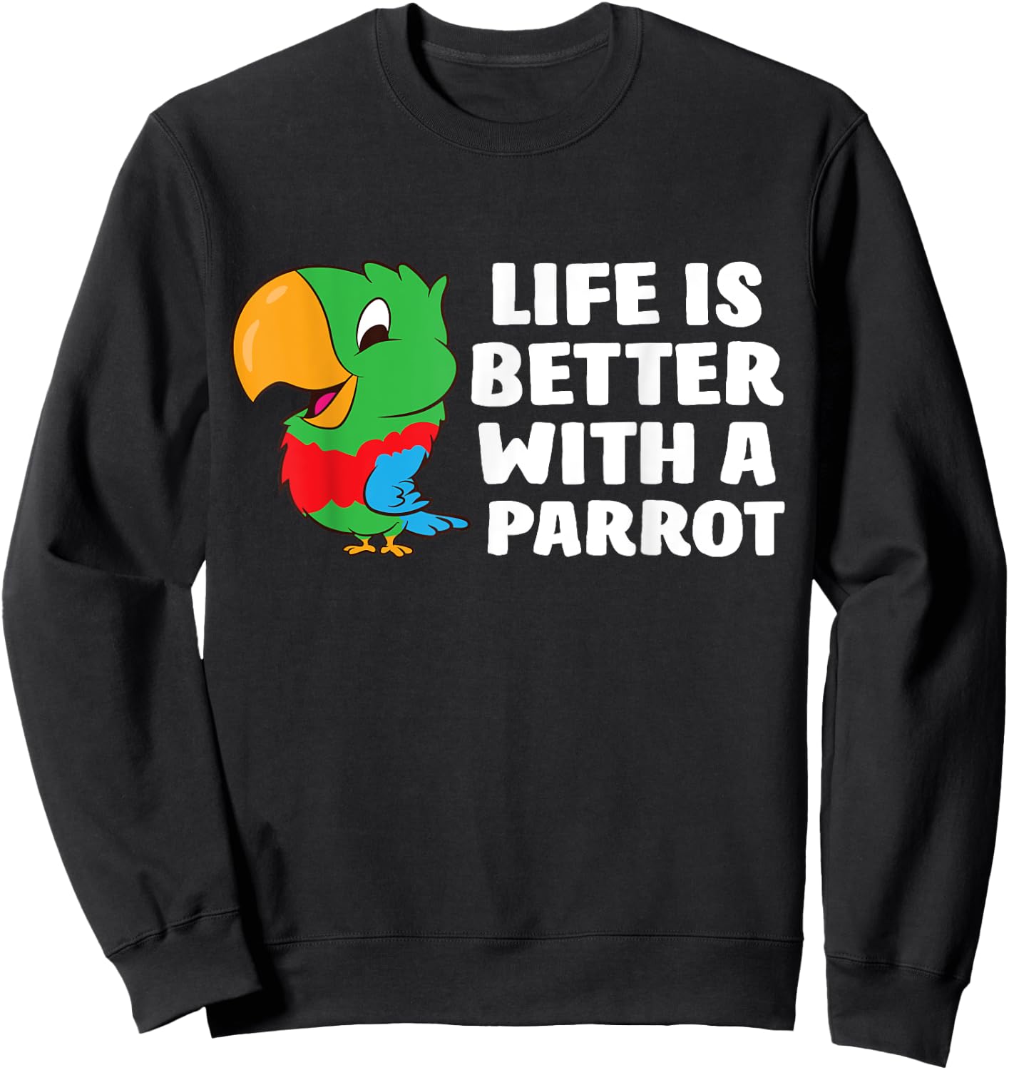 Life Is Better With A Parrot Cute Parrot Sweatshirt - Sweatshirt | Black