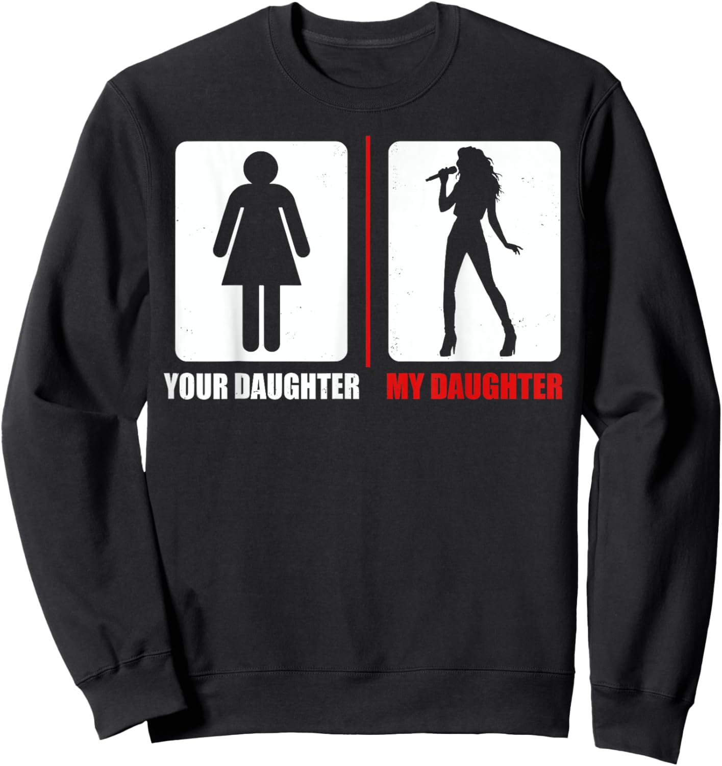 Your Daughter My Daughter Funny Singing Singer Dad Mom Sweatshirt - Sweatshirt | Black