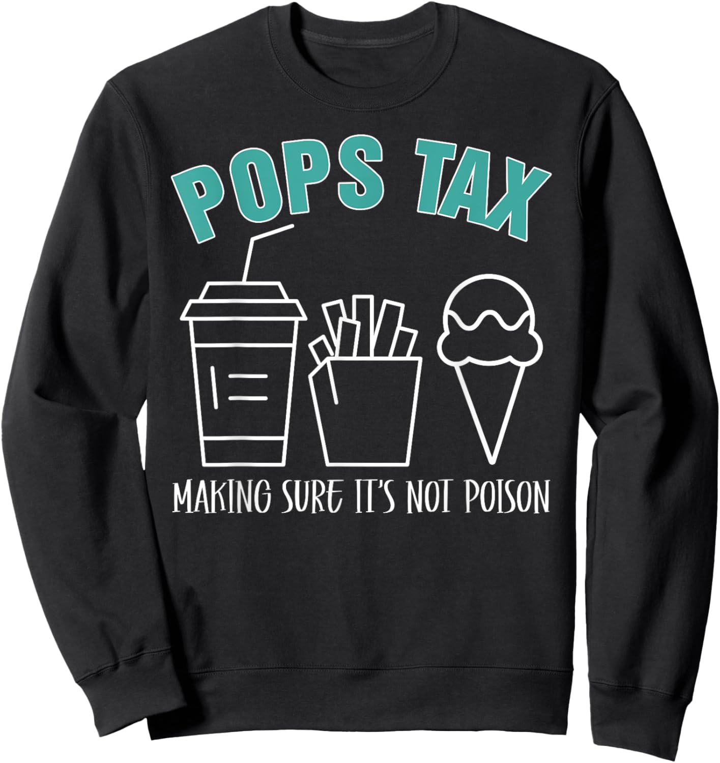 Pops Tax Making Sure It's Not Poison Funny Dad Sweatshirt - Sweatshirt | Black