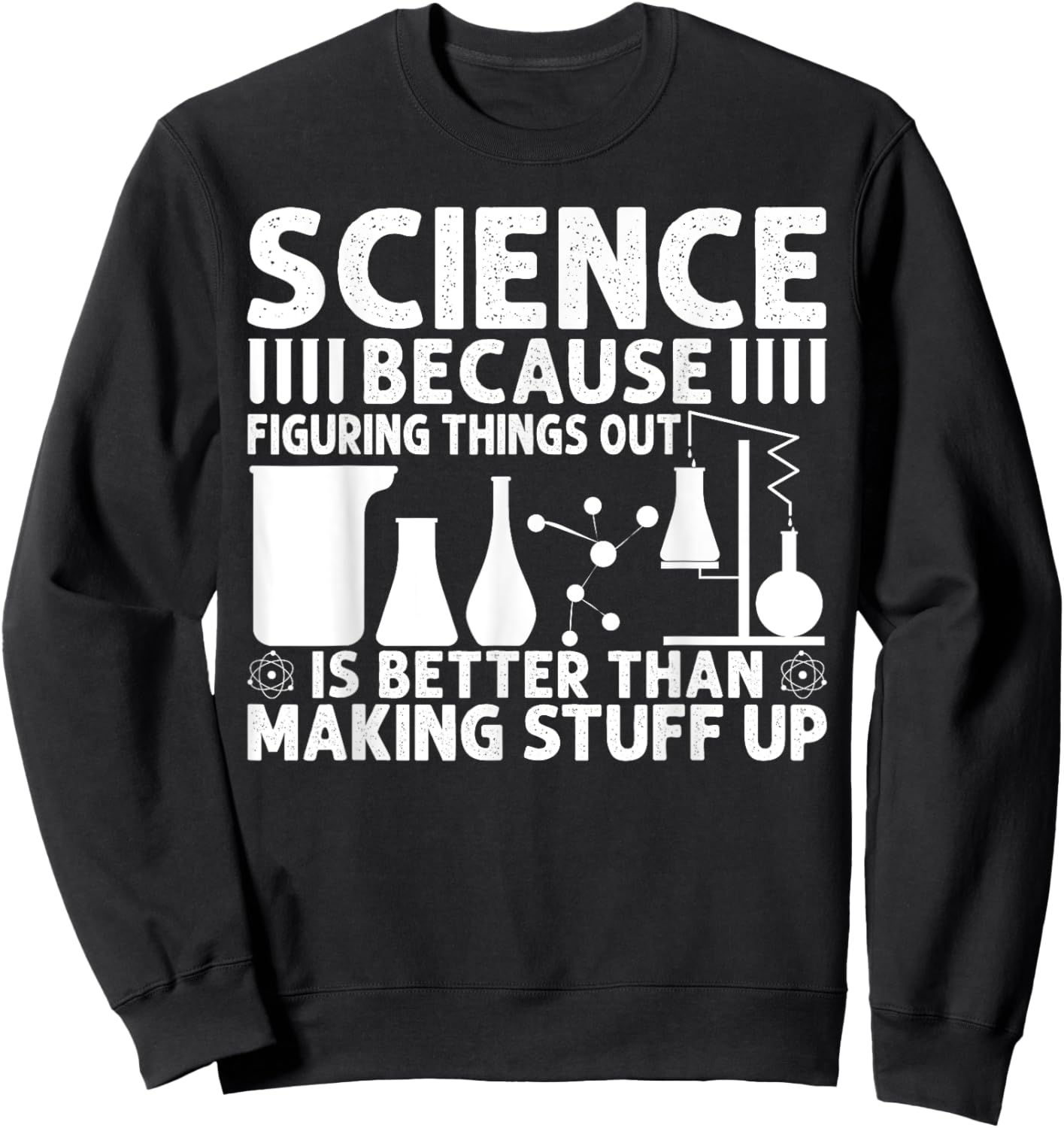 Science Because Figuring Things Out Is Better Sweatshirt - Sweatshirt | Black