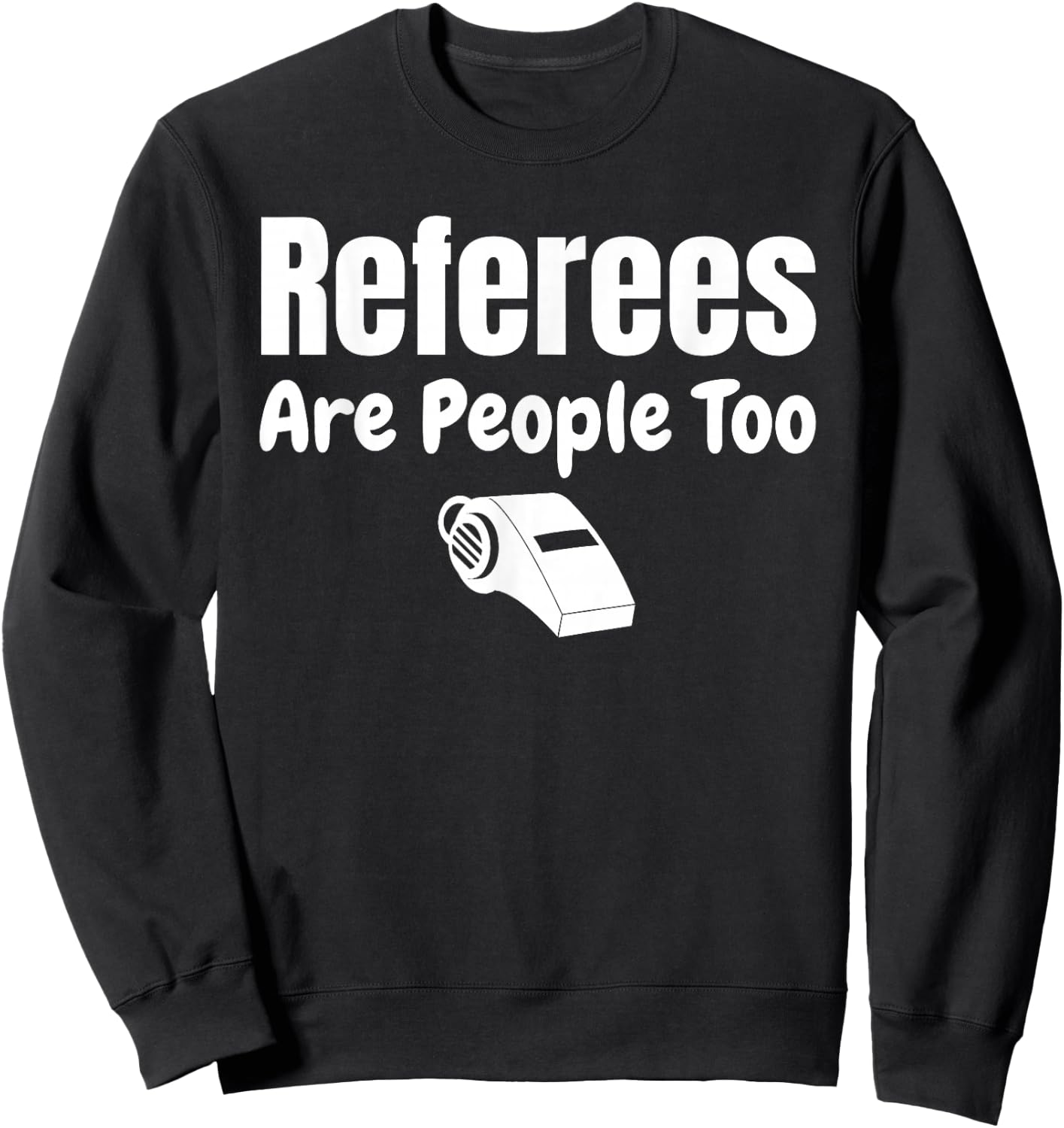 Referees Are People Too Referee Jersey Ref Gifts Sweatshirt - Sweatshirt | Black