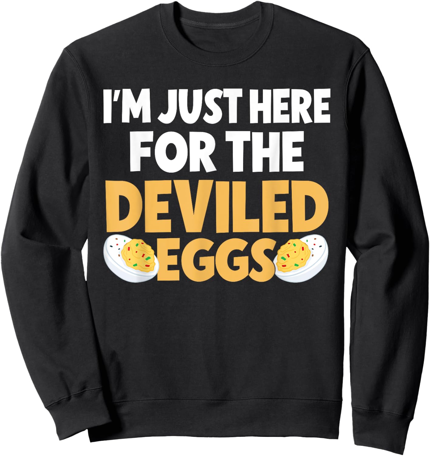 Funny Deviled Eggs I'm Just Here For The Deviled Eggs Sweatshirt - Sweatshirt | Black
