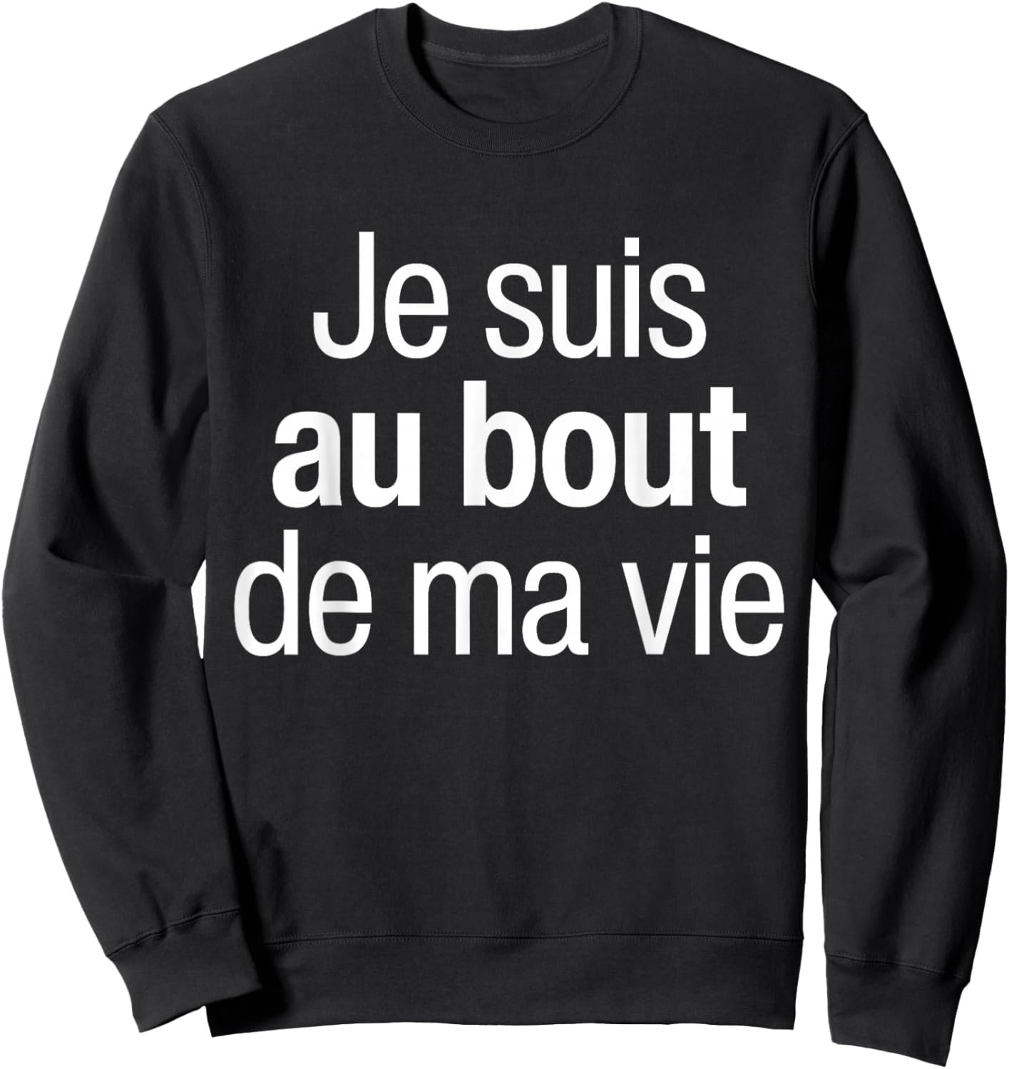 Je Suis Au Bout De Ma Vie Humour Je Suis Au Bout Du Rouleau Sweatshirt - Sweatshirt | Black