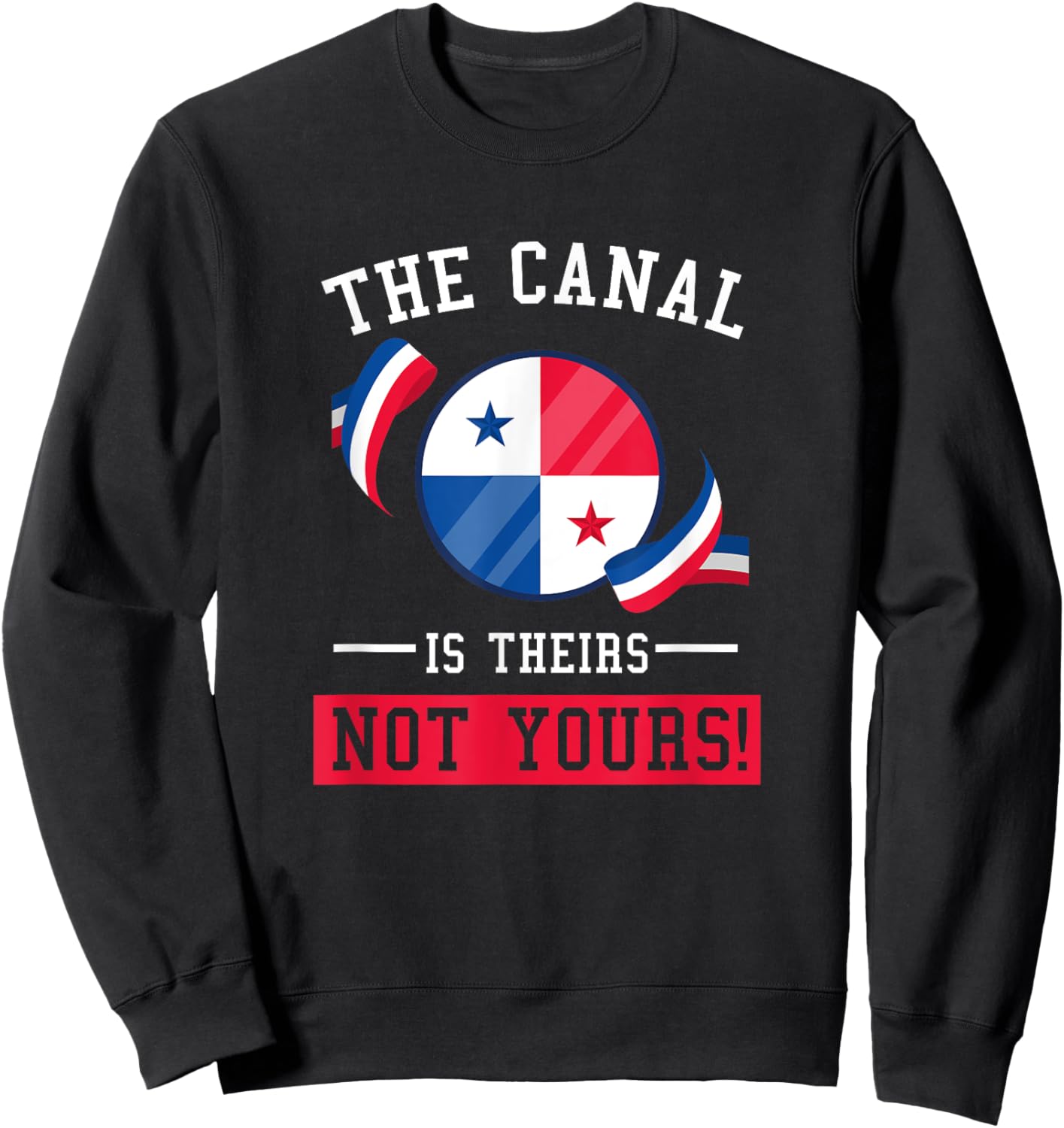 Panama – The Canal is Theirs NOT Yours Sweatshirt - Sweatshirt | Black