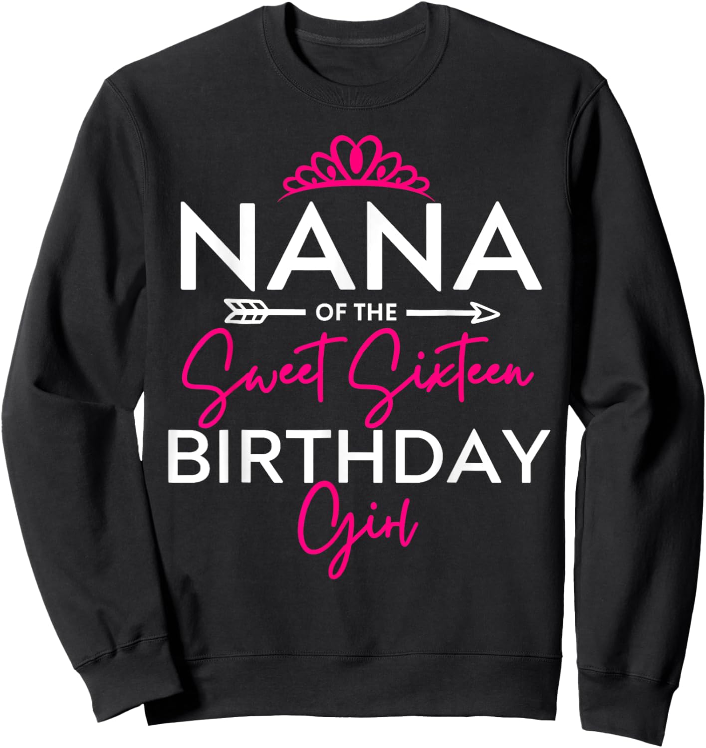 Nana of the Sweet Sixteen Birthday Girl Teen Bday Party Sweatshirt - Sweatshirt | Black