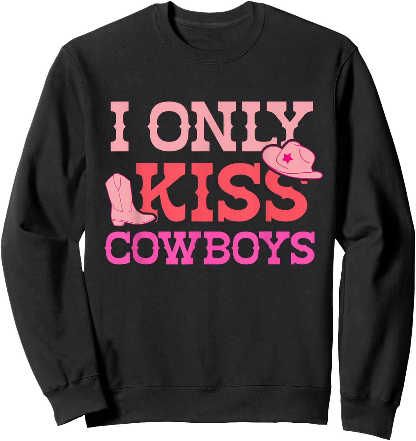 I Only Kiss Cowboys Funny Cowboy Lovers Sweatshirt - Sweatshirt | Black