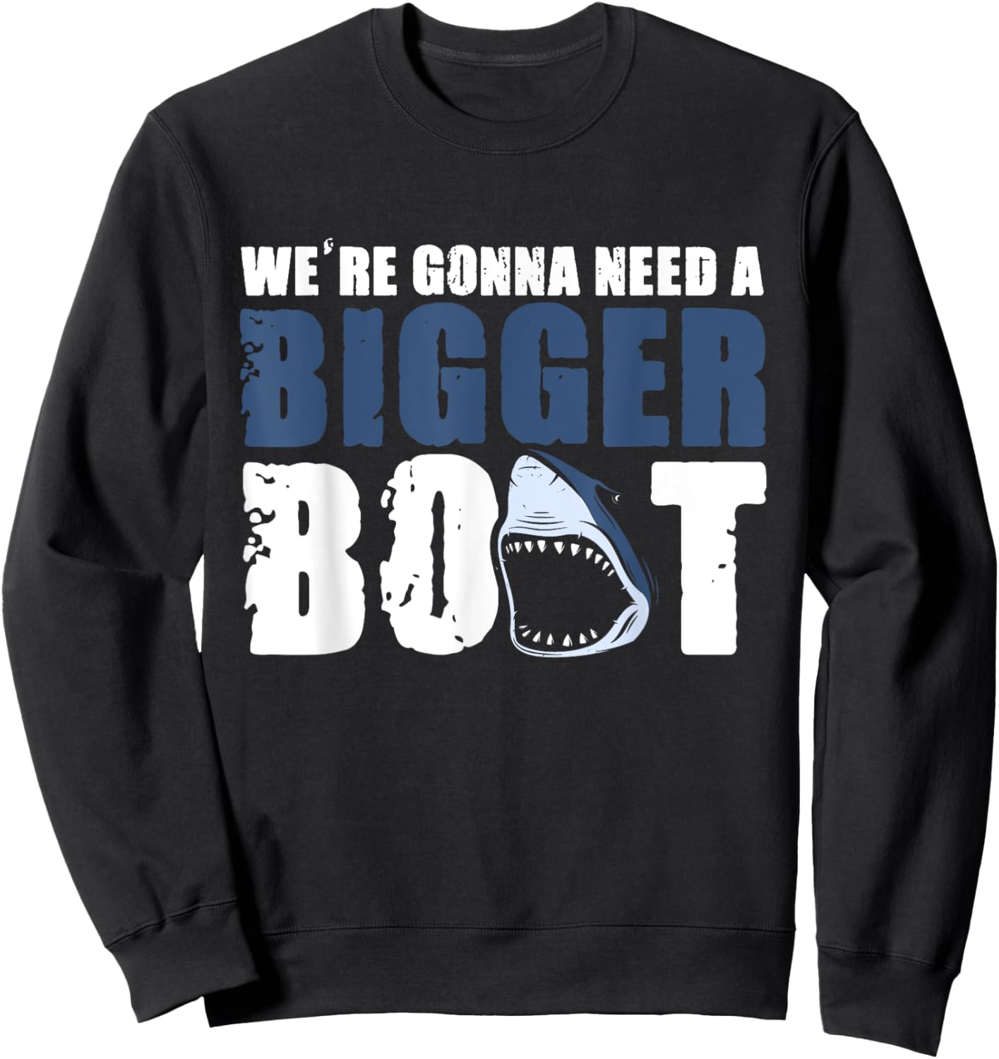 We're gonna need a Bigger Boat Shark Funny Boating Sweatshirt - Sweatshirt | Black
