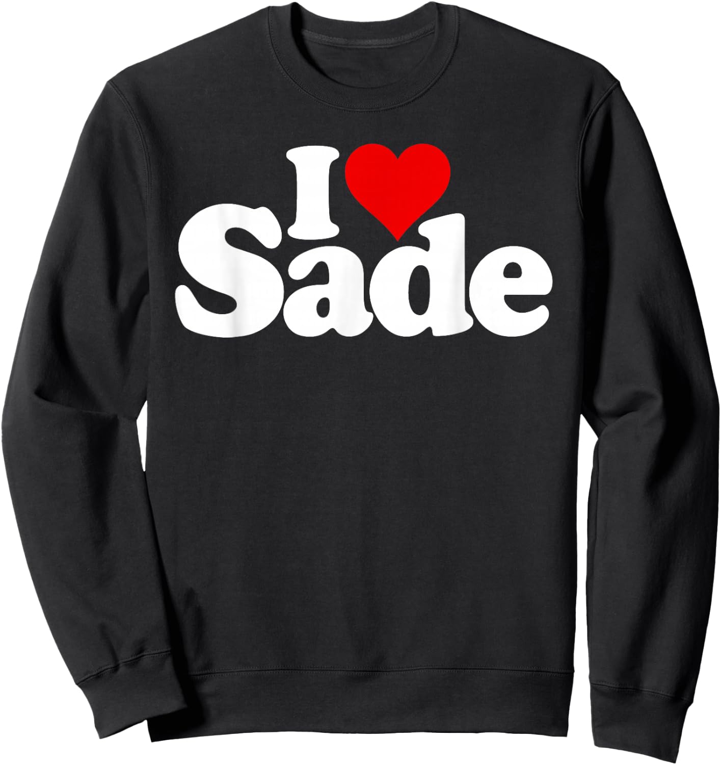 I Love Heart Sade Name on a Sweatshirt - Sweatshirt | Black
