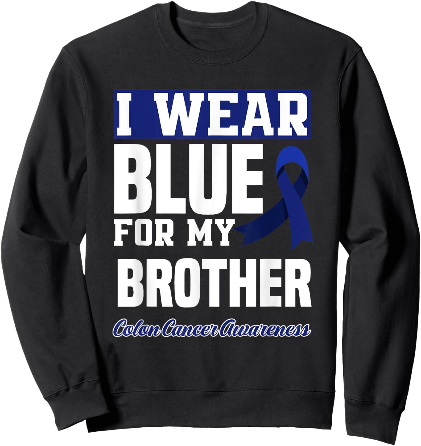 I Wear Blue For My Brother Colorectal Colon Cancer Awareness Sweatshirt - Sweatshirt | Black